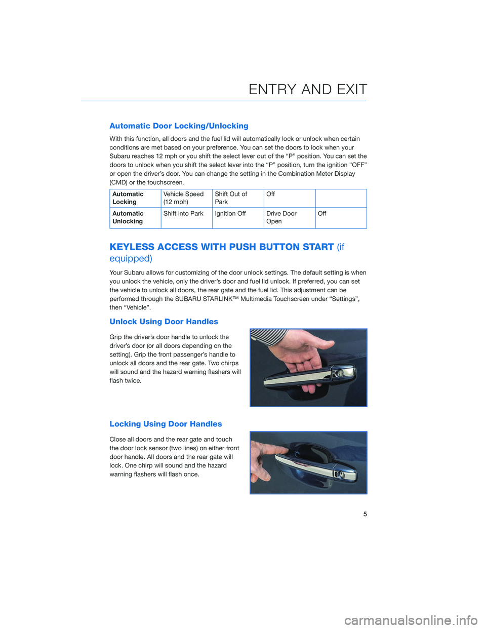 SUBARU OUTBACK 2020  Getting Started Guide Automatic Door Locking/Unlocking
With this function, all doors and the fuel lid will automatically lock or unlock when certain
conditions are met based on your preference. You can set the doors to loc