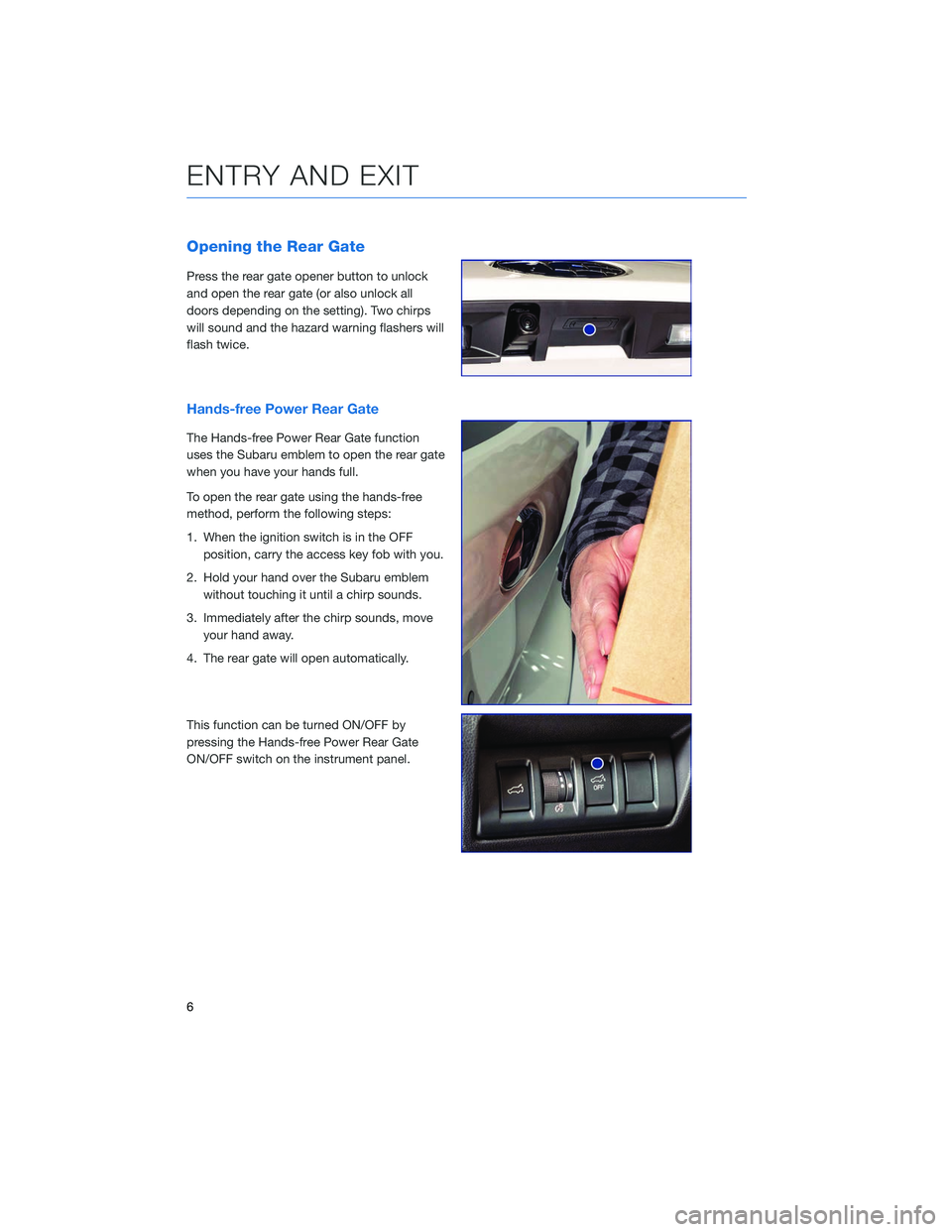 SUBARU OUTBACK 2020  Getting Started Guide Opening the Rear Gate
Press the rear gate opener button to unlock
and open the rear gate (or also unlock all
doors depending on the setting). Two chirps
will sound and the hazard warning flashers will