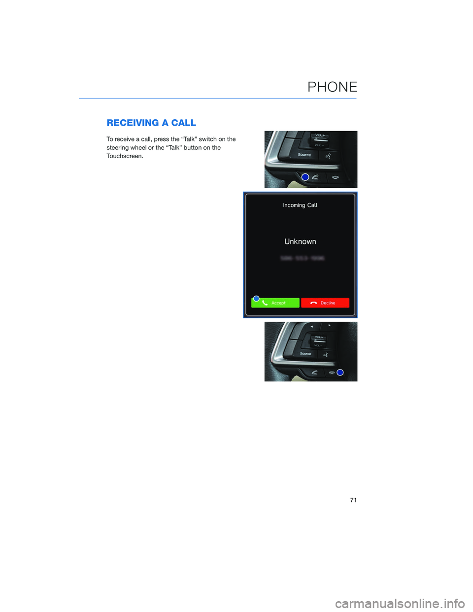 SUBARU OUTBACK 2020 Getting Started Guide RECEIVING A CALL
To receive a call, press the “Talk” switch on the
steering wheel or the “Talk” button on the
Touchscreen.
PHONE
71 SUBARU OUTBACK 2020 Getting Started Guide RECEIVING A CALL
To receive a call, press the “Talk” switch on the
steering wheel or the “Talk” button on the
Touchscreen.
PHONE
71
