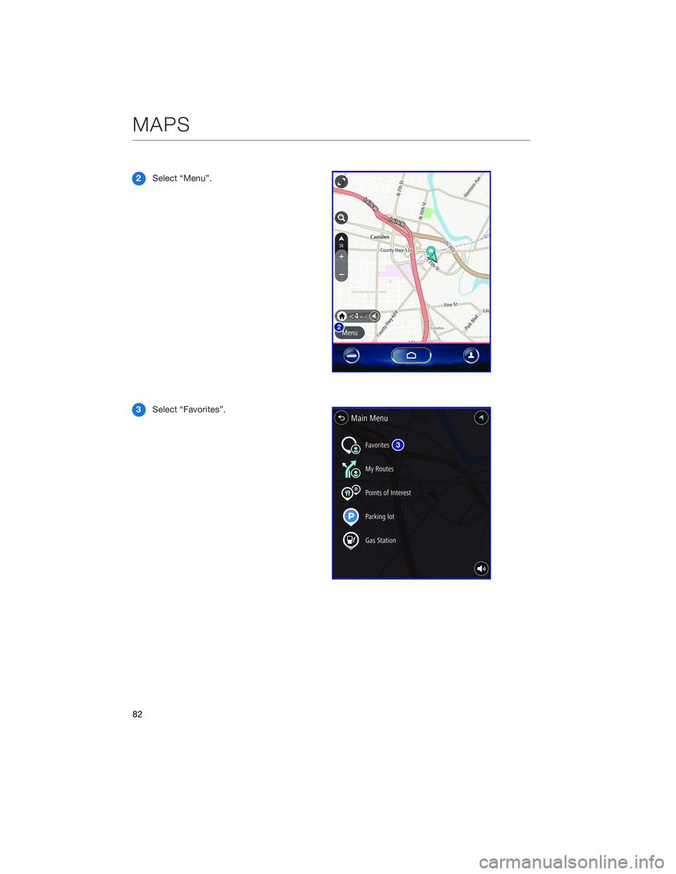 SUBARU OUTBACK 2020  Getting Started Guide 2Select “Menu”.
3 Select “Favorites”.
MAPS
82 