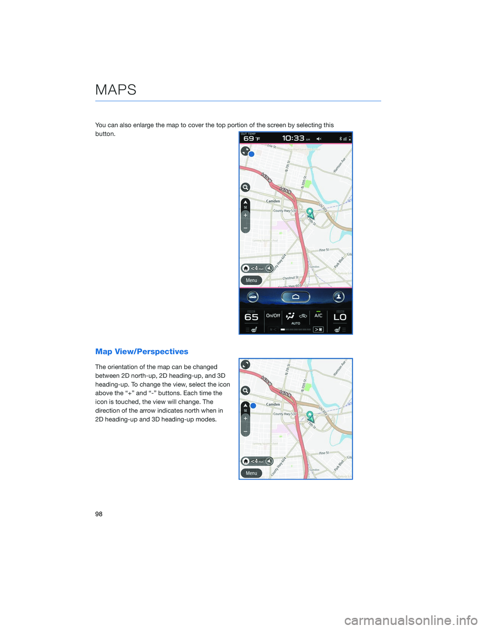 SUBARU OUTBACK 2020 Getting Started Guide You can also enlarge the map to cover the top portion of the screen by selecting this
button.
Map View/Perspectives
The orientation of the map can be changed
between 2D north-up, 2D heading-up, and 3D SUBARU OUTBACK 2020 Getting Started Guide You can also enlarge the map to cover the top portion of the screen by selecting this
button.
Map View/Perspectives
The orientation of the map can be changed
between 2D north-up, 2D heading-up, and 3D