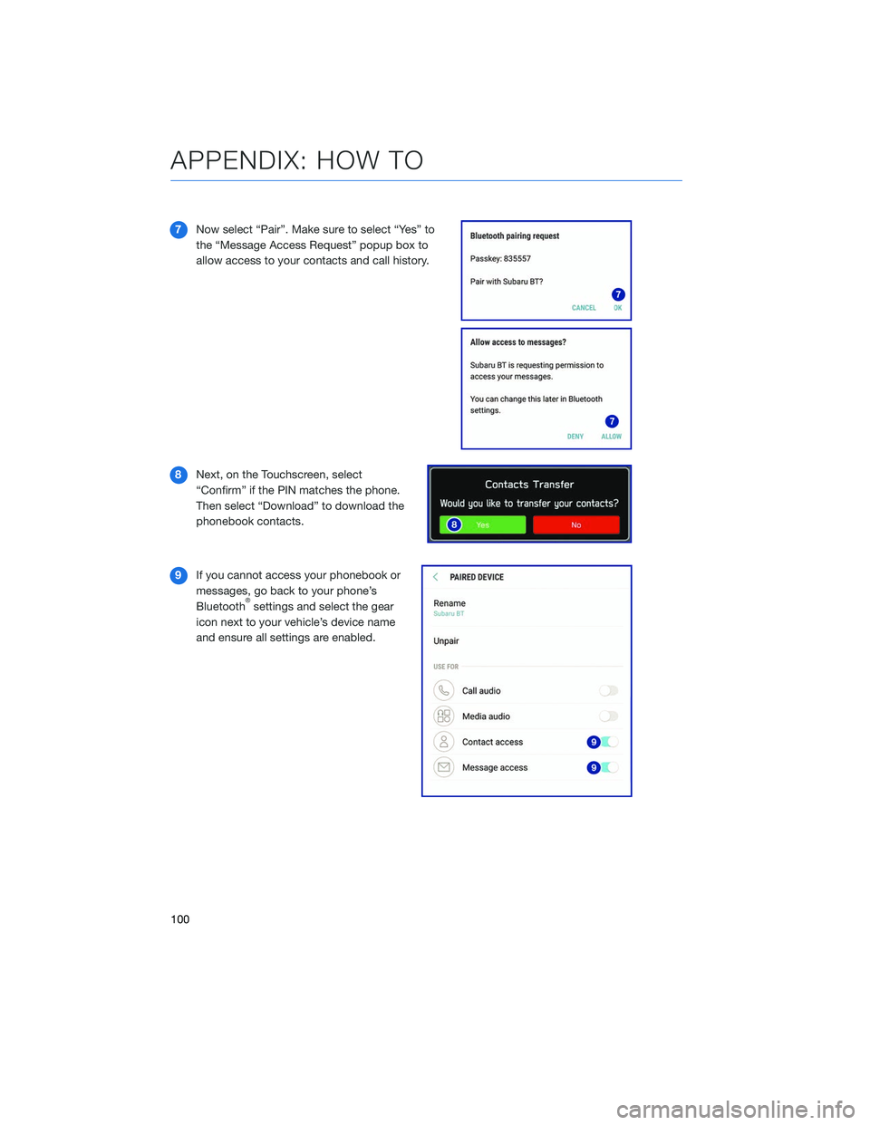 SUBARU LEGACY 2020  Getting Started Guide 7Now select “Pair”. Make sure to select “Yes” to
the “Message Access Request” popup box to
allow access to your contacts and call history.
8 Next, on the Touchscreen, select
“Confirm” 