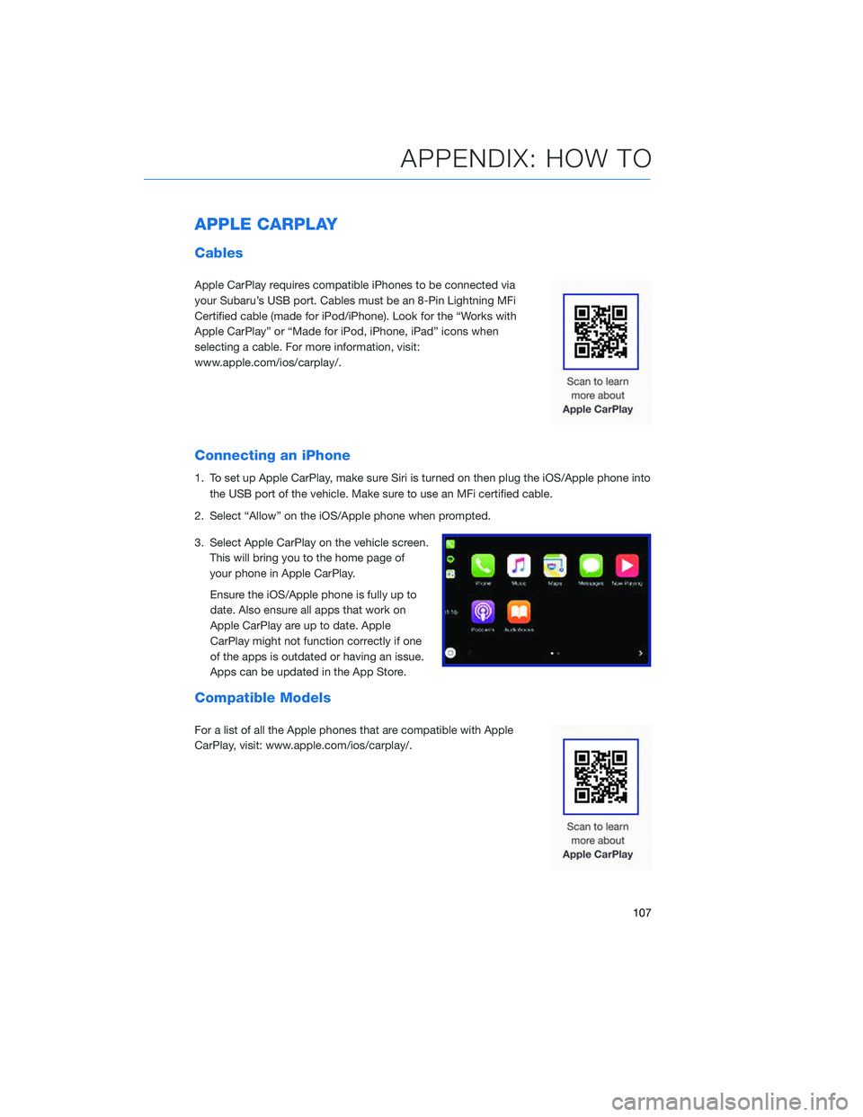 SUBARU LEGACY 2020  Getting Started Guide APPLE CARPLAY
Cables
Apple CarPlay requires compatible iPhones to be connected via
your Subaru’s USB port. Cables must be an 8-Pin Lightning MFi
Certified cable (made for iPod/iPhone). Look for the 