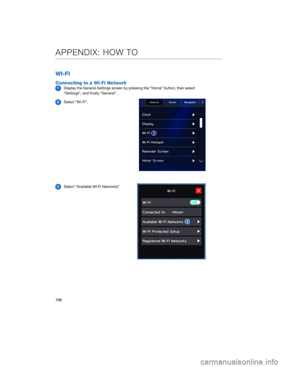 SUBARU LEGACY 2020  Getting Started Guide WI-FI
Connecting to a Wi-Fi Network
1Display the General Settings screen by pressing the “Home” button, then select
“Settings”, and finally “General”.
2 Select “Wi-Fi”.
3 Select “Ava