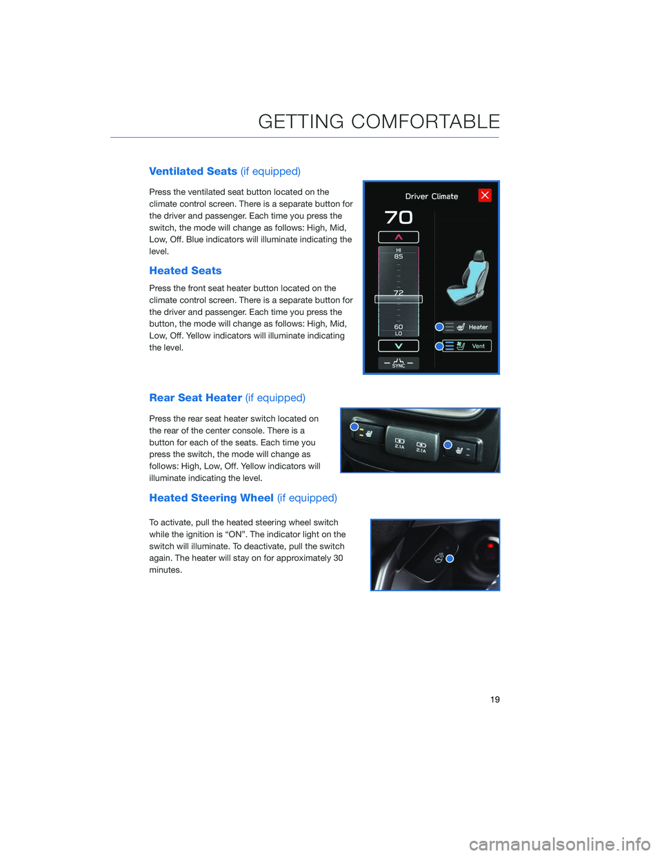 SUBARU LEGACY 2020 Getting Started Guide Ventilated Seats(if equipped)
Press the ventilated seat button located on the
climate control screen. There is a separate button for
the driver and passenger. Each time you press the
switch, the mode SUBARU LEGACY 2020 Getting Started Guide Ventilated Seats(if equipped)
Press the ventilated seat button located on the
climate control screen. There is a separate button for
the driver and passenger. Each time you press the
switch, the mode