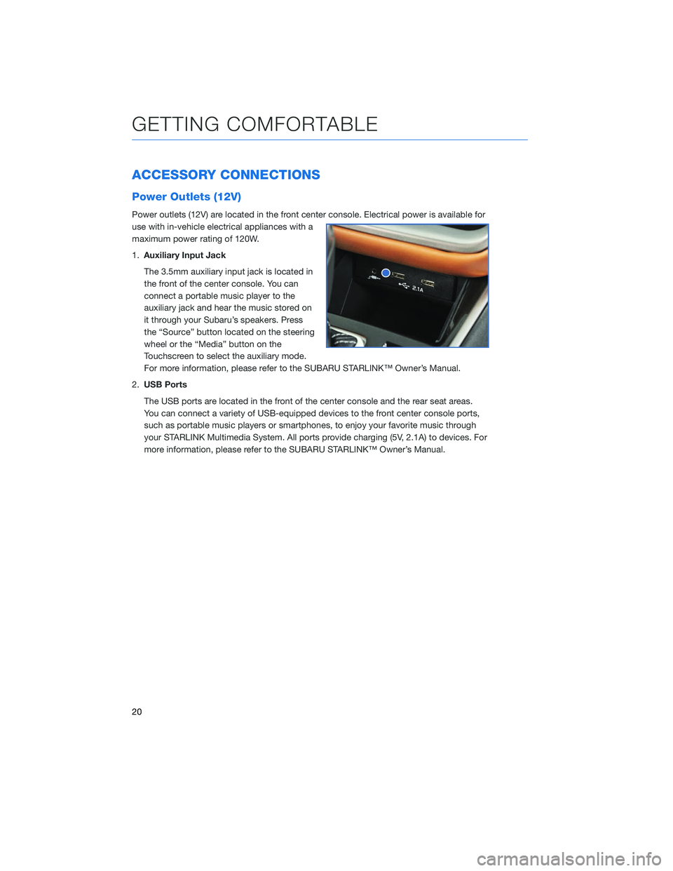 SUBARU LEGACY 2020 Getting Started Guide ACCESSORY CONNECTIONS
Power Outlets (12V)
Power outlets (12V) are located in the front center console. Electrical power is available for
use with in-vehicle electrical appliances with a
maximum power SUBARU LEGACY 2020 Getting Started Guide ACCESSORY CONNECTIONS
Power Outlets (12V)
Power outlets (12V) are located in the front center console. Electrical power is available for
use with in-vehicle electrical appliances with a
maximum power