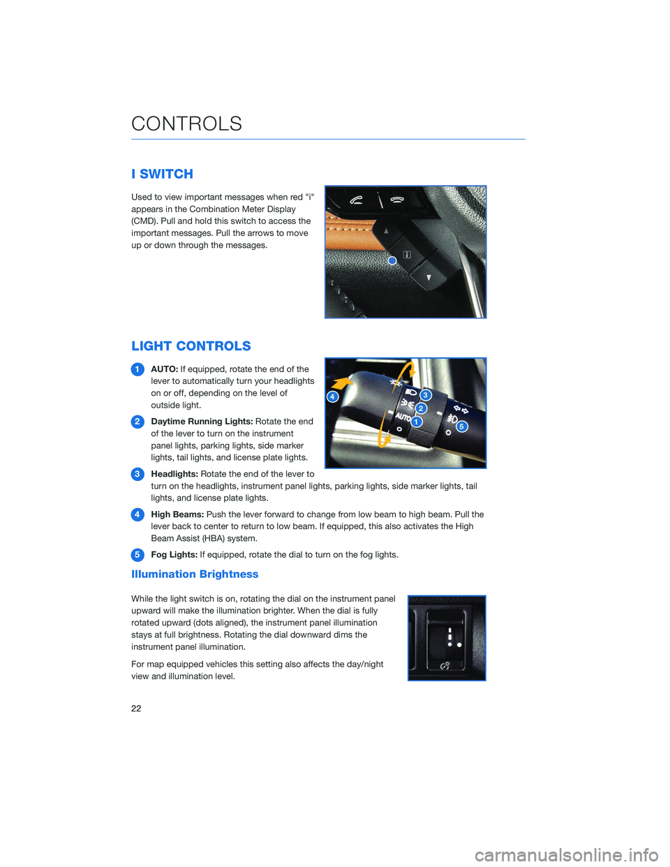 SUBARU LEGACY 2020 Getting Started Guide I SWITCH
Used to view important messages when red "i"
appears in the Combination Meter Display
(CMD). Pull and hold this switch to access the
important messages. Pull the arrows to move
up or SUBARU LEGACY 2020 Getting Started Guide I SWITCH
Used to view important messages when red "i"
appears in the Combination Meter Display
(CMD). Pull and hold this switch to access the
important messages. Pull the arrows to move
up or