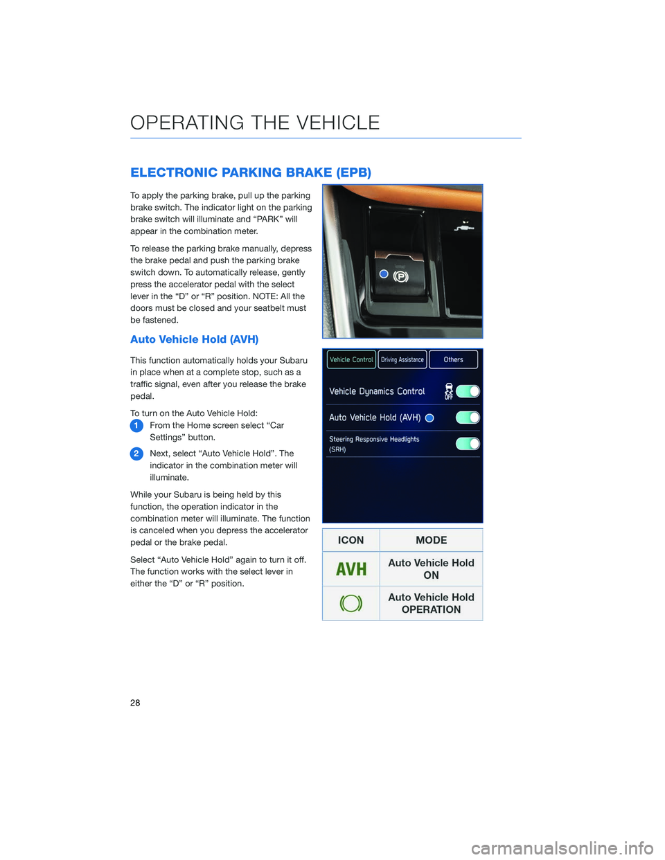 SUBARU LEGACY 2020 Getting Started Guide ELECTRONIC PARKING BRAKE (EPB)
To apply the parking brake, pull up the parking
brake switch. The indicator light on the parking
brake switch will illuminate and “PARK” will
appear in the combinati SUBARU LEGACY 2020 Getting Started Guide ELECTRONIC PARKING BRAKE (EPB)
To apply the parking brake, pull up the parking
brake switch. The indicator light on the parking
brake switch will illuminate and “PARK” will
appear in the combinati