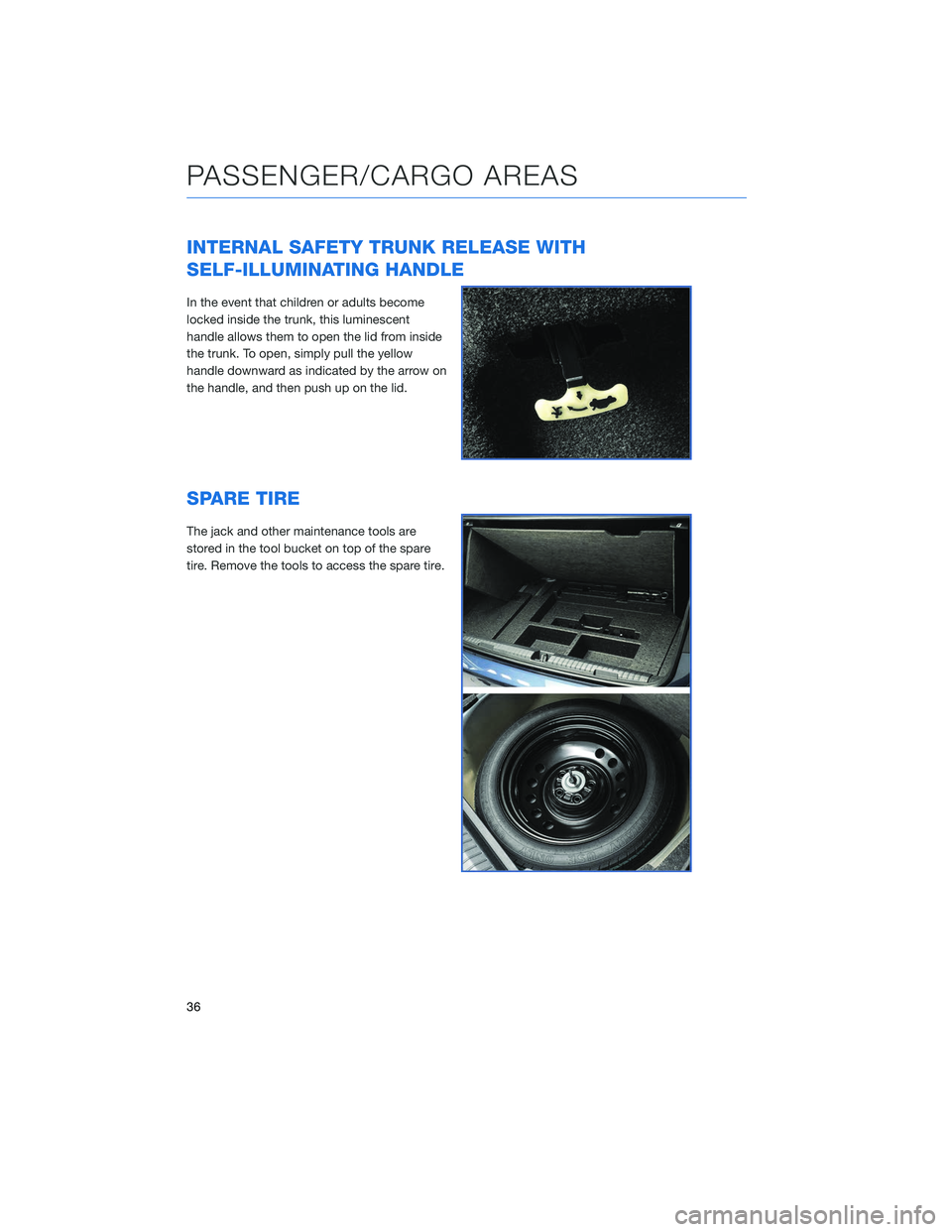 SUBARU LEGACY 2020 Getting Started Guide INTERNAL SAFETY TRUNK RELEASE WITH
SELF-ILLUMINATING HANDLE
In the event that children or adults become
locked inside the trunk, this luminescent
handle allows them to open the lid from inside
the tru SUBARU LEGACY 2020 Getting Started Guide INTERNAL SAFETY TRUNK RELEASE WITH
SELF-ILLUMINATING HANDLE
In the event that children or adults become
locked inside the trunk, this luminescent
handle allows them to open the lid from inside
the tru