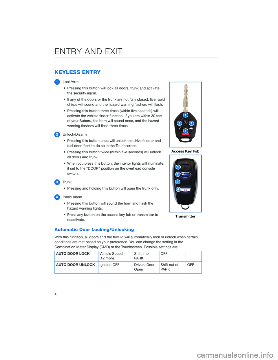 SUBARU LEGACY 2020  Getting Started Guide KEYLESS ENTRY
1Lock/Arm
• Pressing this button will lock all doors, trunk and activate the security alarm.
• If any of the doors or the trunk are not fully closed, five rapid chirps will sound and