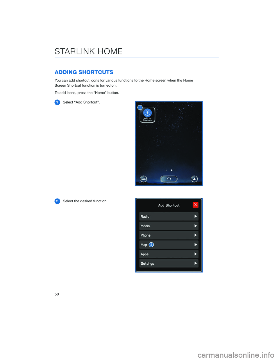 SUBARU LEGACY 2020  Getting Started Guide ADDING SHORTCUTS
You can add shortcut icons for various functions to the Home screen when the Home
Screen Shortcut function is turned on.
To add icons, press the “Home” button.1 Select “Add Shor