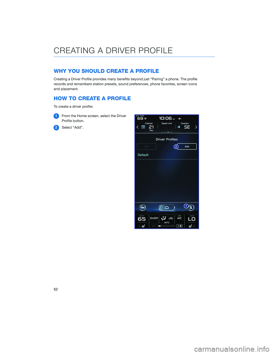 SUBARU LEGACY 2020  Getting Started Guide WHY YOU SHOULD CREATE A PROFILE
Creating a Driver Profile provides many benefits beyond just “Pairing” a phone. The profile
records and remembers station presets, sound preferences, phone favorite