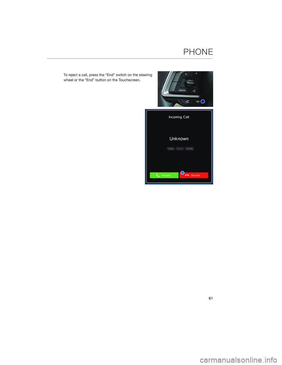 SUBARU LEGACY 2020  Getting Started Guide To reject a call, press the “End” switch on the steering
wheel or the “End” button on the Touchscreen.
PHONE
61 