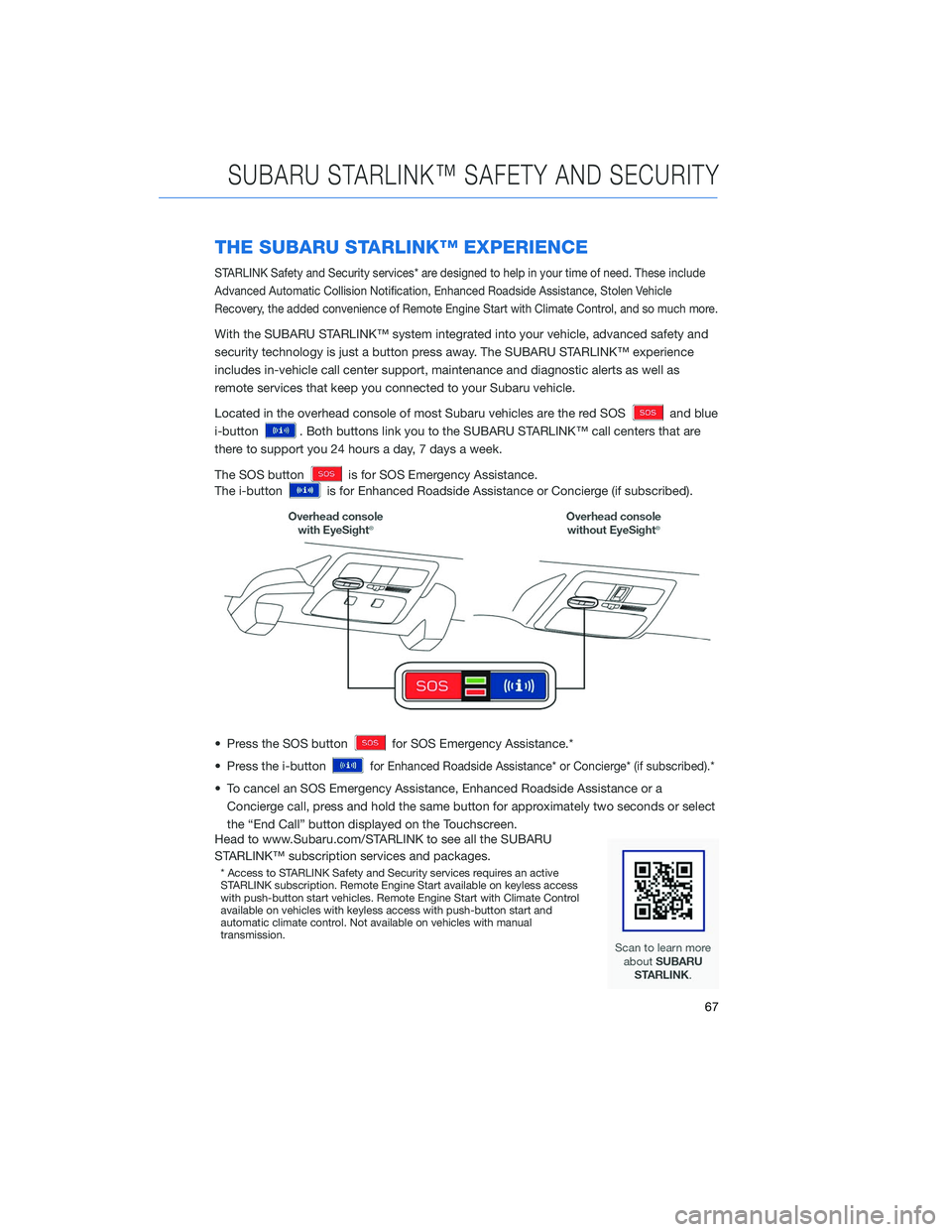 SUBARU LEGACY 2020  Getting Started Guide THE SUBARU STARLINK™ EXPERIENCE
STARLINK Safety and Security services* are designed to help in your time of need. These include
Advanced Automatic Collision Notification, Enhanced Roadside Assistanc