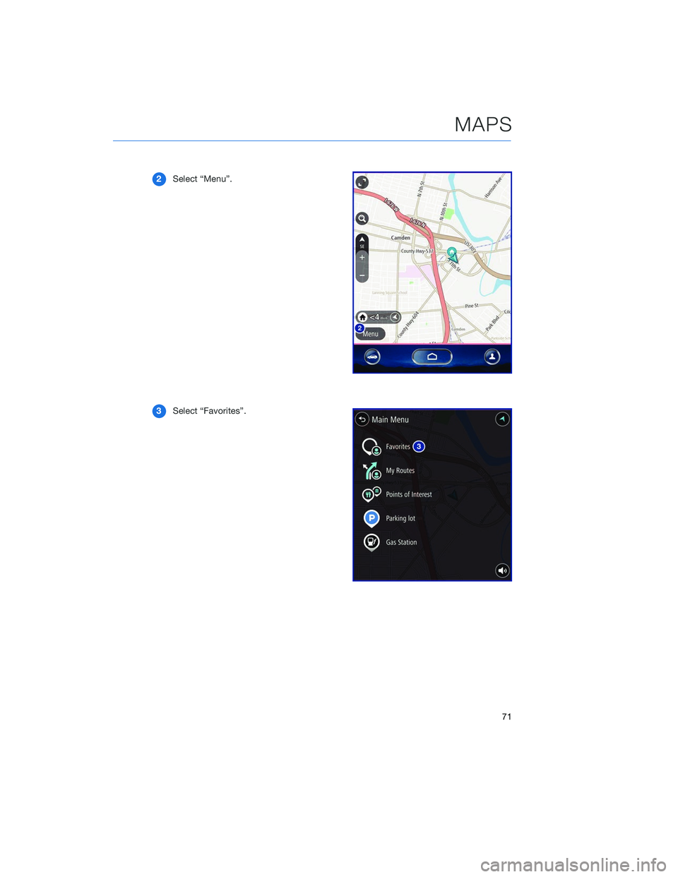 SUBARU LEGACY 2020  Getting Started Guide 2Select “Menu”.
3 Select “Favorites”.
MAPS
71 