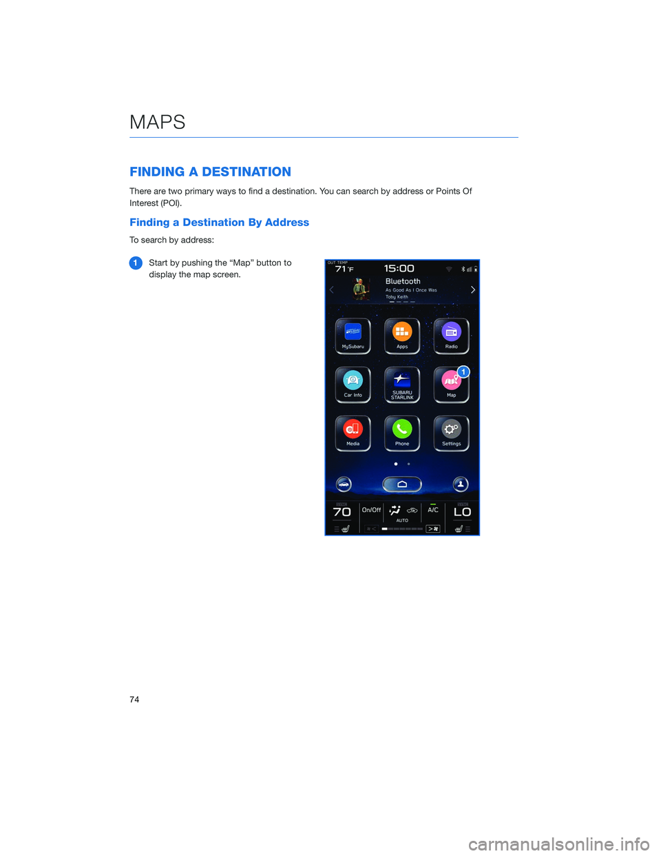 SUBARU LEGACY 2020  Getting Started Guide FINDING A DESTINATION
There are two primary ways to find a destination. You can search by address or Points Of
Interest (POI).
Finding a Destination By Address
To search by address:1 Start by pushing 