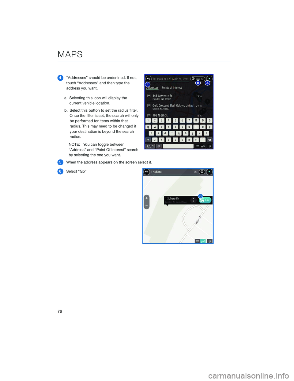 SUBARU LEGACY 2020  Getting Started Guide 4“Addresses” should be underlined. If not,
touch “Addresses” and then type the
address you want.
a. Selecting this icon will display the current vehicle location.
b. Select this button to set 