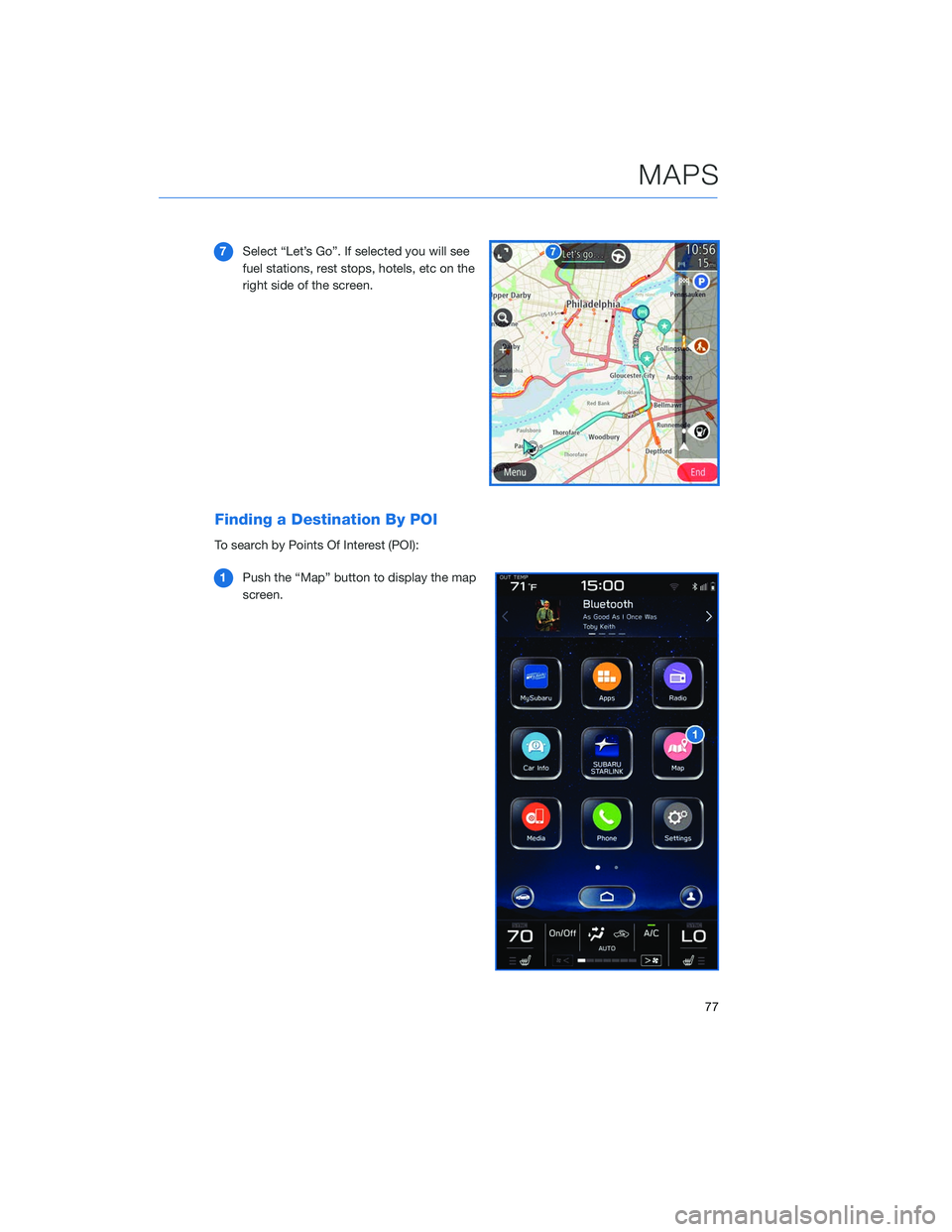 SUBARU LEGACY 2020  Getting Started Guide 7Select “Let’s Go”. If selected you will see
fuel stations, rest stops, hotels, etc on the
right side of the screen.
Finding a Destination By POI
To search by Points Of Interest (POI):
1 Push th