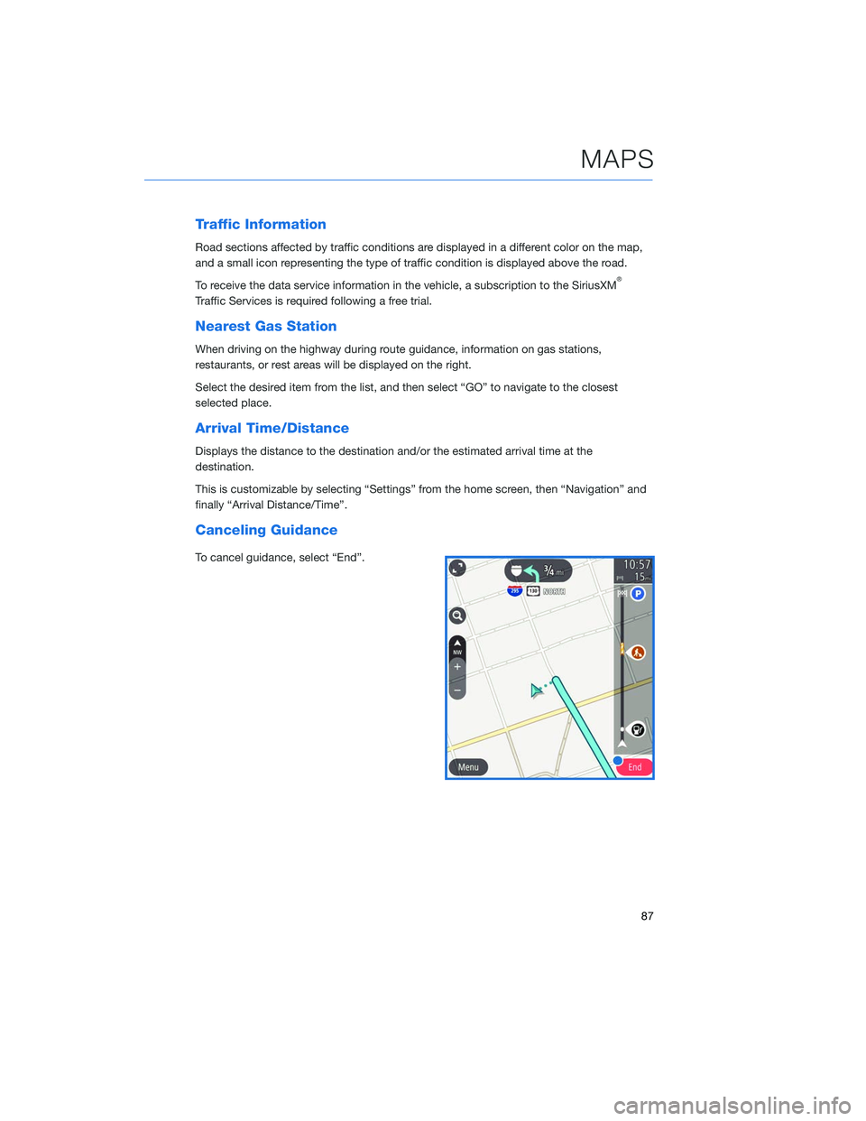 SUBARU LEGACY 2020  Getting Started Guide Traffic Information
Road sections affected by traffic conditions are displayed in a different color on the map,
and a small icon representing the type of traffic condition is displayed above the road.