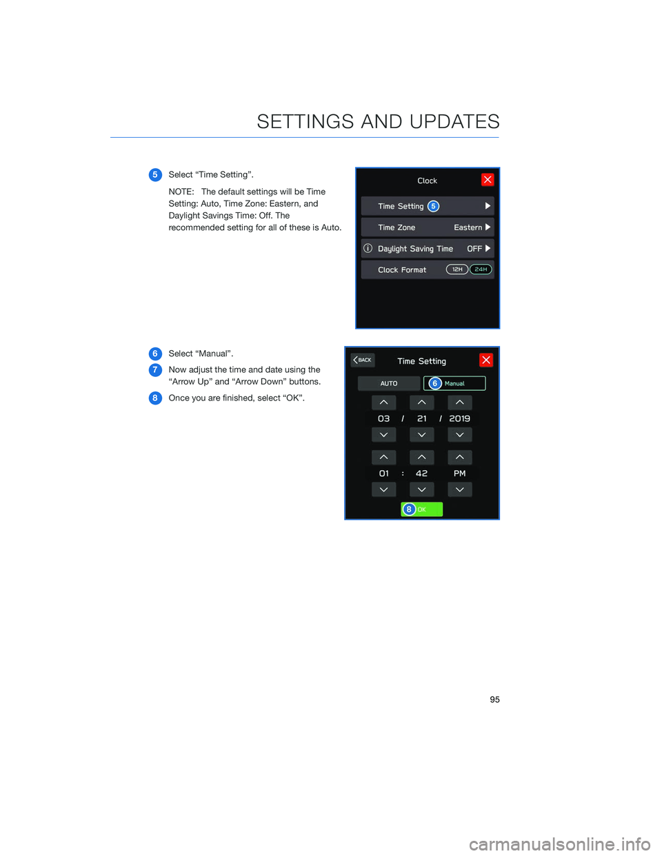 SUBARU LEGACY 2020 Getting Started Guide 5Select “Time Setting”.
NOTE: The default settings will be Time
Setting: Auto, Time Zone: Eastern, and
Daylight Savings Time: Off. The
recommended setting for all of these is Auto.
6 Select “Man SUBARU LEGACY 2020 Getting Started Guide 5Select “Time Setting”.
NOTE: The default settings will be Time
Setting: Auto, Time Zone: Eastern, and
Daylight Savings Time: Off. The
recommended setting for all of these is Auto.
6 Select “Man