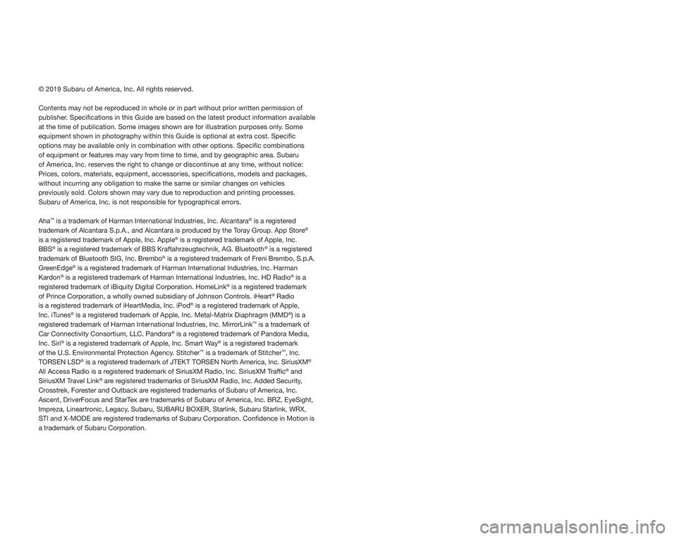 SUBARU ASCENT 2020 Quick Guide © 2019 Subaru of America, Inc. All rights reserved.
Contents may not be reproduced in whole or in part without prior written permission of
publisher. Specifications in this Guide are based on the l SUBARU ASCENT 2020 Quick Guide © 2019 Subaru of America, Inc. All rights reserved.
Contents may not be reproduced in whole or in part without prior written permission of
publisher. Specifications in this Guide are based on the l
