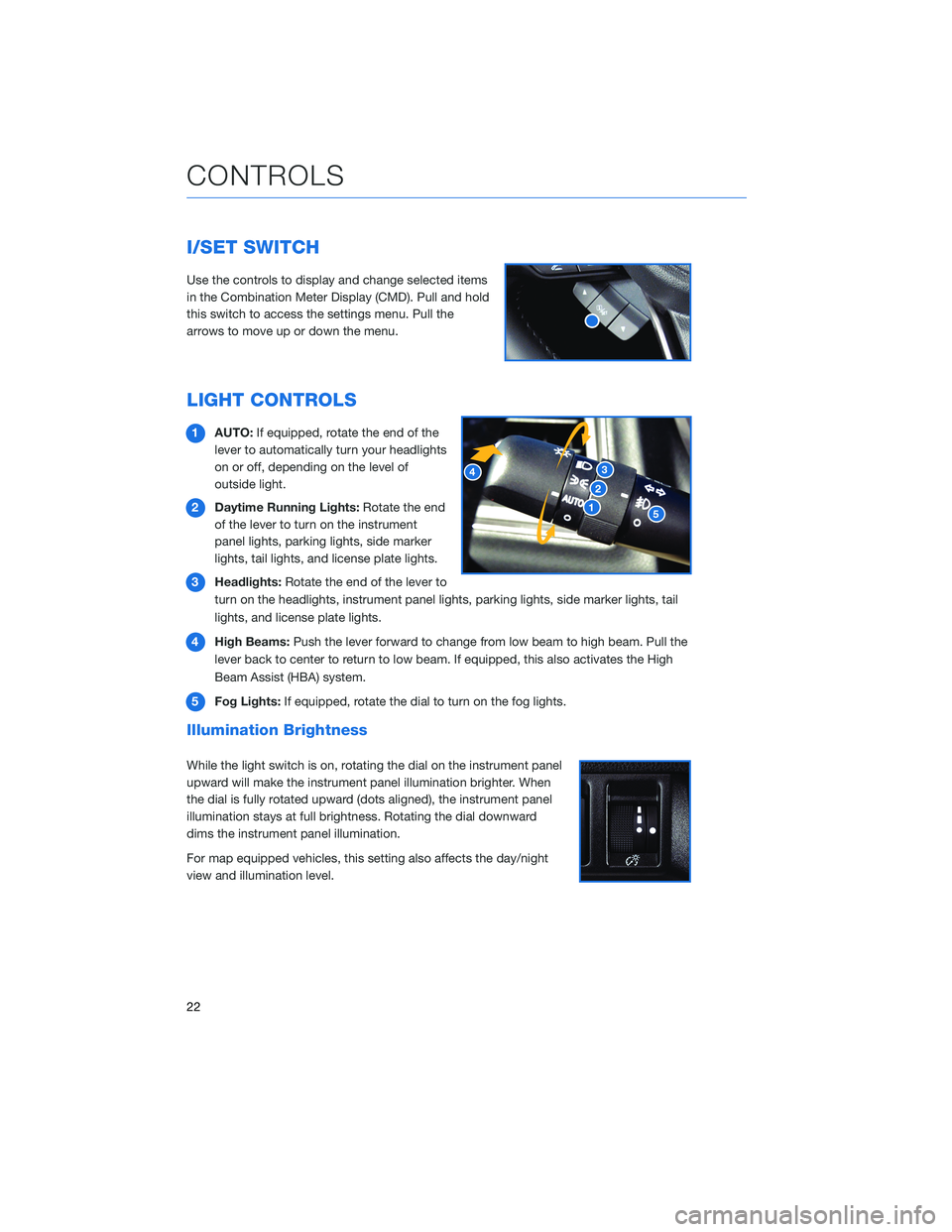 SUBARU ASCENT 2020 Quick Guide I/SET SWITCH
Use the controls to display and change selected items
in the Combination Meter Display (CMD). Pull and hold
this switch to access the settings menu. Pull the
arrows to move up or down the SUBARU ASCENT 2020 Quick Guide I/SET SWITCH
Use the controls to display and change selected items
in the Combination Meter Display (CMD). Pull and hold
this switch to access the settings menu. Pull the
arrows to move up or down the