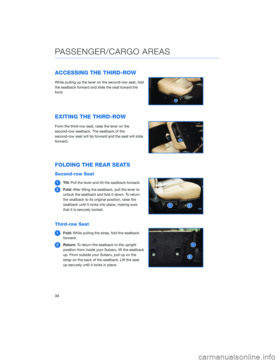 SUBARU ASCENT 2020 Quick Guide ACCESSING THE THIRD-ROW
While pulling up the lever on the second-row seat, fold
the seatback forward and slide the seat toward the
front.
EXITING THE THIRD-ROW
From the third-row seat, raise the lever SUBARU ASCENT 2020 Quick Guide ACCESSING THE THIRD-ROW
While pulling up the lever on the second-row seat, fold
the seatback forward and slide the seat toward the
front.
EXITING THE THIRD-ROW
From the third-row seat, raise the lever