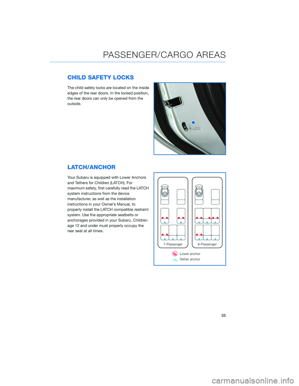 SUBARU ASCENT 2020 Quick Guide CHILD SAFETY LOCKS
The child safety locks are located on the inside
edges of the rear doors. In the locked position,
the rear doors can only be opened from the
outside.
LATCH/ANCHOR
Your Subaru is equ SUBARU ASCENT 2020 Quick Guide CHILD SAFETY LOCKS
The child safety locks are located on the inside
edges of the rear doors. In the locked position,
the rear doors can only be opened from the
outside.
LATCH/ANCHOR
Your Subaru is equ