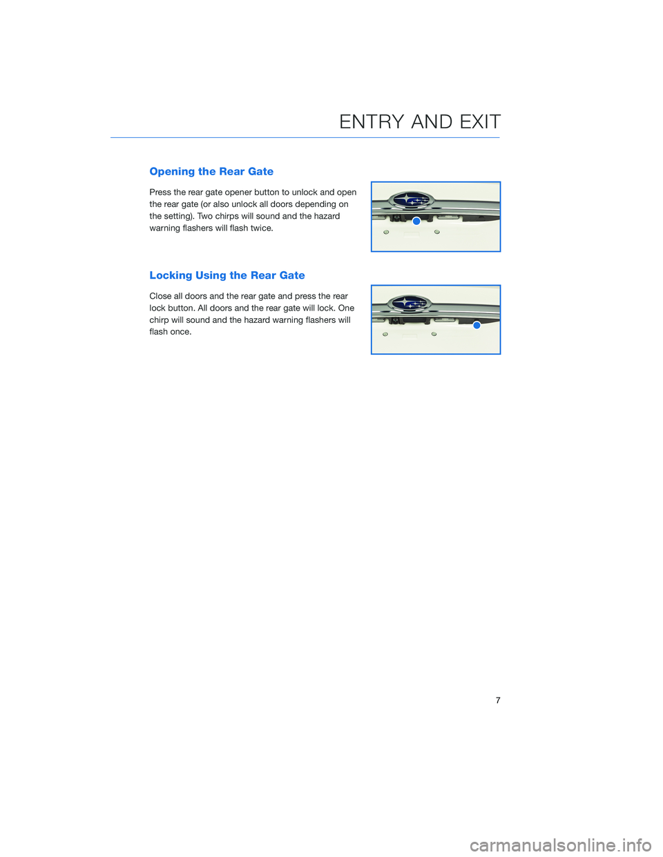 SUBARU ASCENT 2020  Quick Guide Opening the Rear Gate
Press the rear gate opener button to unlock and open
the rear gate (or also unlock all doors depending on
the setting). Two chirps will sound and the hazard
warning flashers will