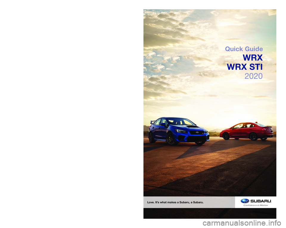 SUBARU WRX 2020  Quick Guide SUBARU of America, Inc. One Subaru Drive  Camden, NJ 08103-9800
MSA5B2005A 
Issued July 2019 
Printed in USA 07/19
Love. It’s what makes a Subaru, a Subaru.
2020
Quick Guide
WRX
WRX STI  