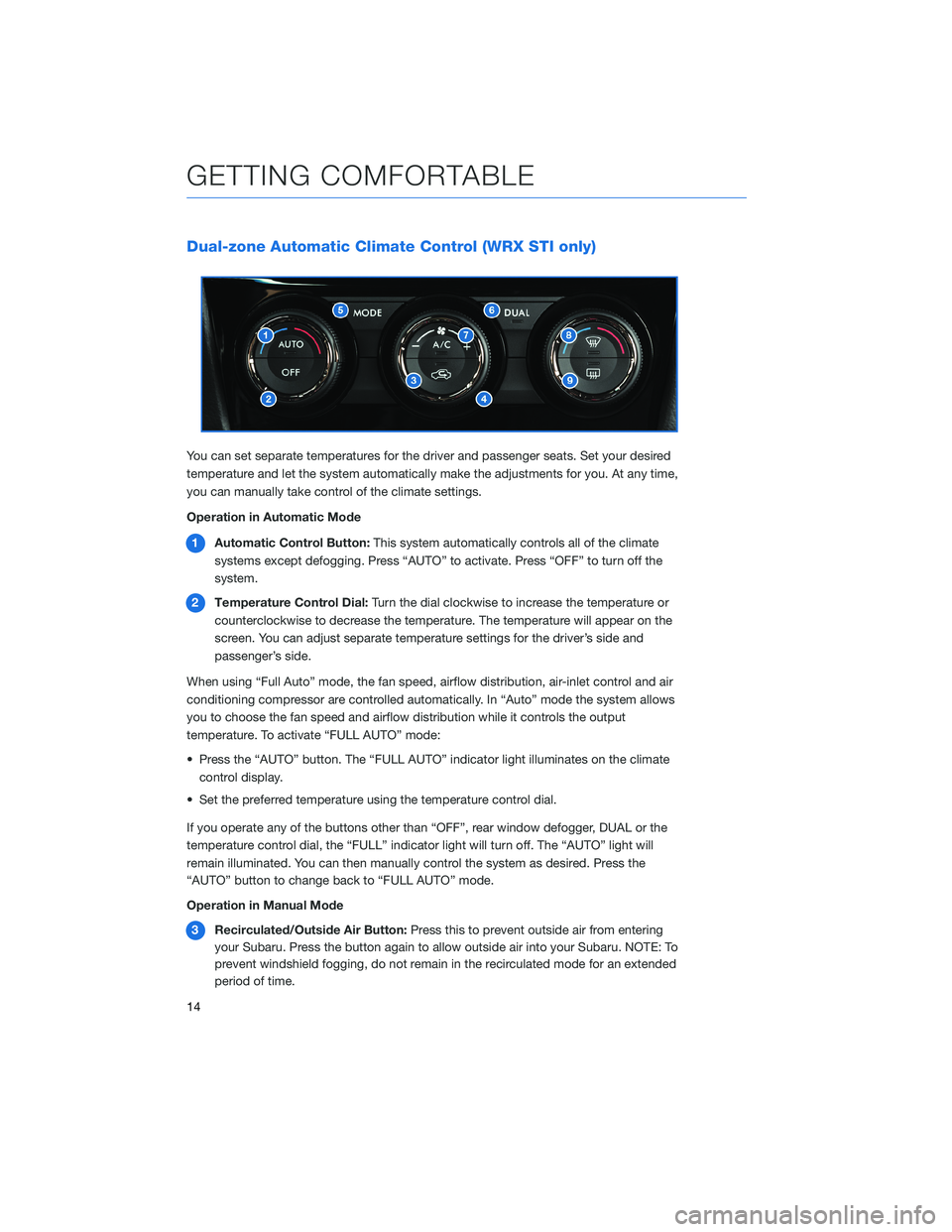 SUBARU WRX 2020  Quick Guide Dual-zone Automatic Climate Control (WRX STI only)
You can set separate temperatures for the driver and passenger seats. Set your desired
temperature and let the system automatically make the adjustme