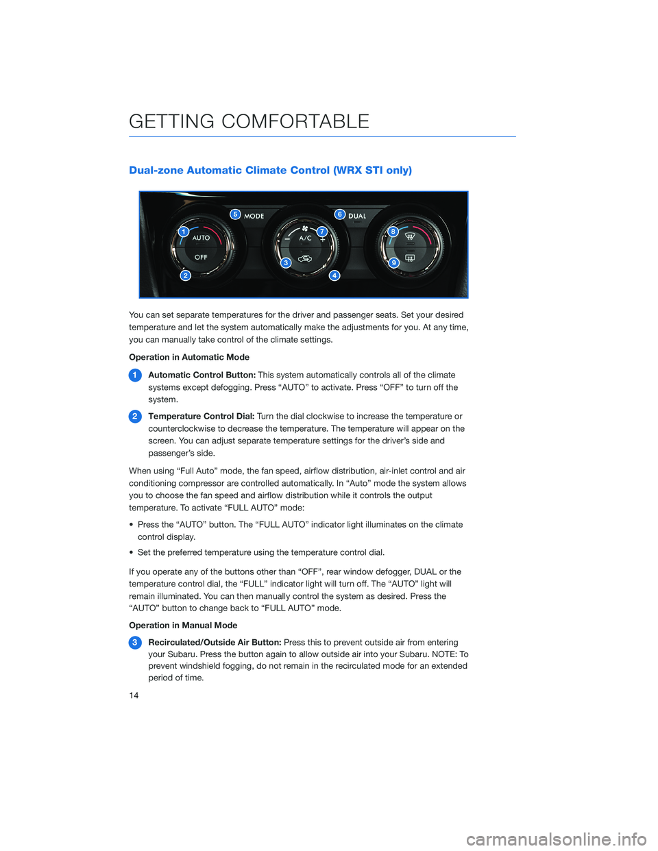 SUBARU WRX 2020 Quick Guide Dual-zone Automatic Climate Control (WRX STI only)
You can set separate temperatures for the driver and passenger seats. Set your desired
temperature and let the system automatically make the adjustme SUBARU WRX 2020 Quick Guide Dual-zone Automatic Climate Control (WRX STI only)
You can set separate temperatures for the driver and passenger seats. Set your desired
temperature and let the system automatically make the adjustme