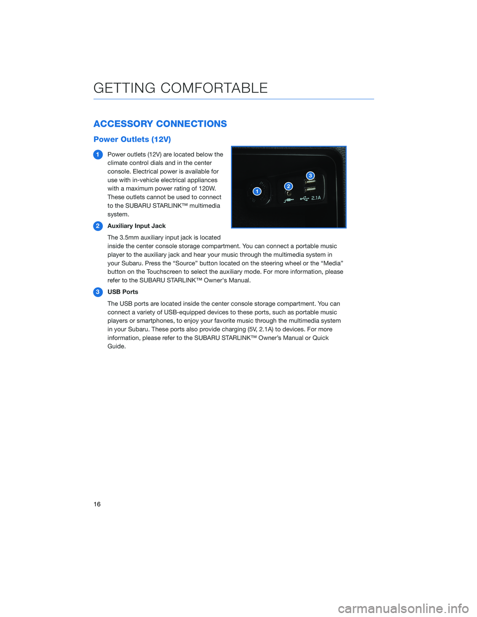 SUBARU WRX 2020  Quick Guide ACCESSORY CONNECTIONS
Power Outlets (12V)
1Power outlets (12V) are located below the
climate control dials and in the center
console. Electrical power is available for
use with in-vehicle electrical a