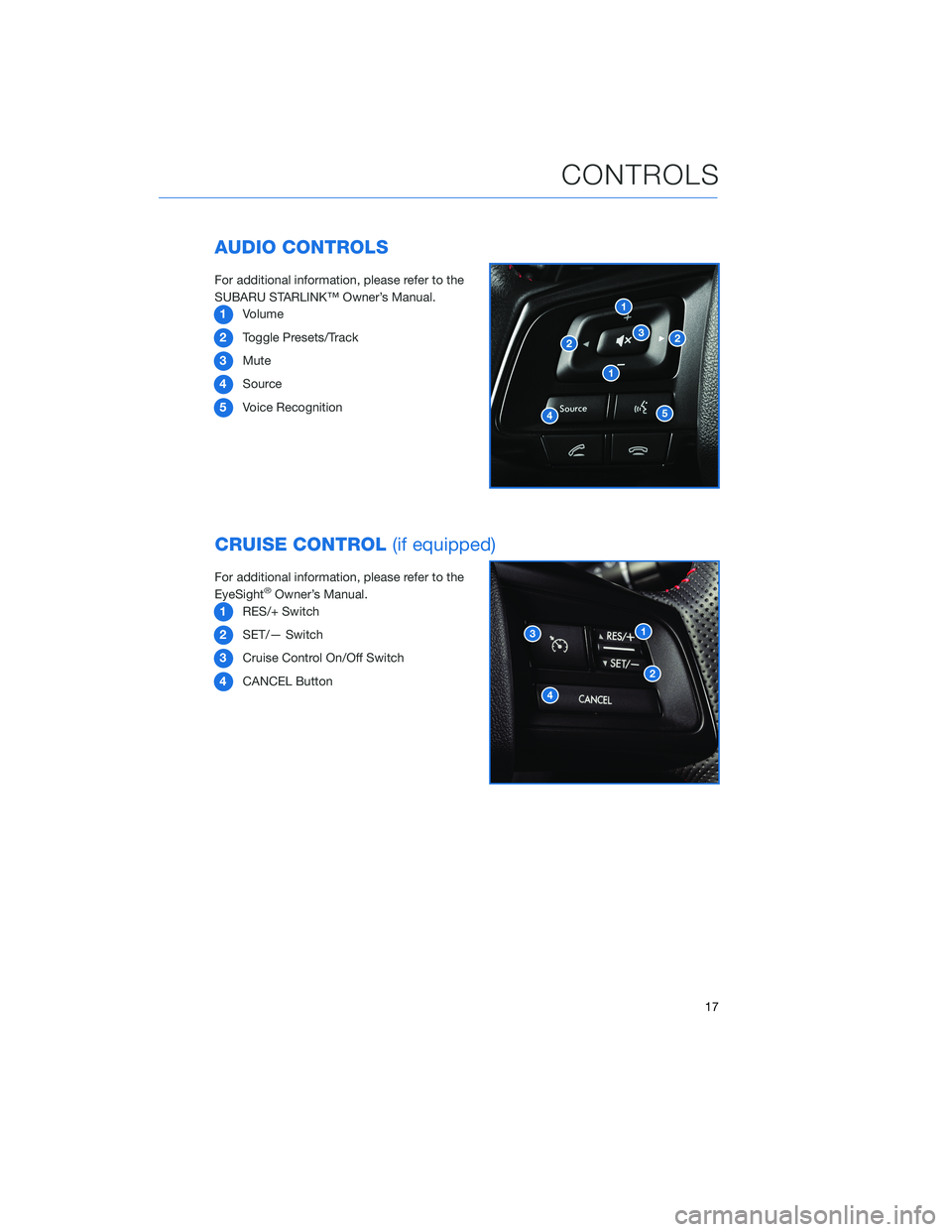 SUBARU WRX 2020 Quick Guide AUDIO CONTROLS
For additional information, please refer to the
SUBARU STARLINK™ Owner’s Manual.
1Volume
2Toggle Presets/Track
3Mute
4Source
5Voice Recognition
CRUISE CONTROL(if equipped)
For addit SUBARU WRX 2020 Quick Guide AUDIO CONTROLS
For additional information, please refer to the
SUBARU STARLINK™ Owner’s Manual.
1Volume
2Toggle Presets/Track
3Mute
4Source
5Voice Recognition
CRUISE CONTROL(if equipped)
For addit
