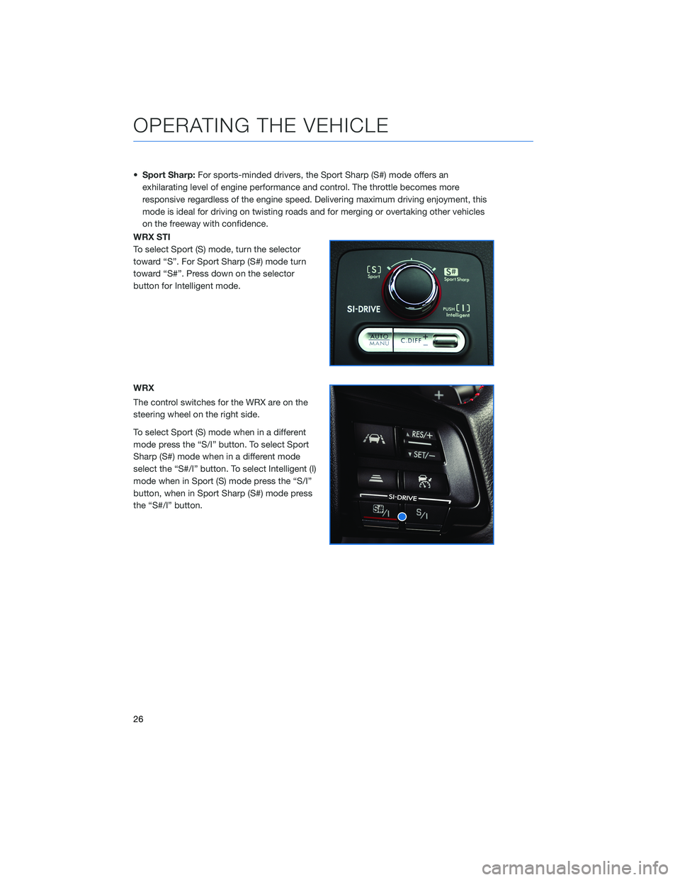 SUBARU WRX 2020 Quick Guide •Sport Sharp:For sports-minded drivers, the Sport Sharp (S#) mode offers an
exhilarating level of engine performance and control. The throttle becomes more
responsive regardless of the engine speed. SUBARU WRX 2020 Quick Guide •Sport Sharp:For sports-minded drivers, the Sport Sharp (S#) mode offers an
exhilarating level of engine performance and control. The throttle becomes more
responsive regardless of the engine speed.