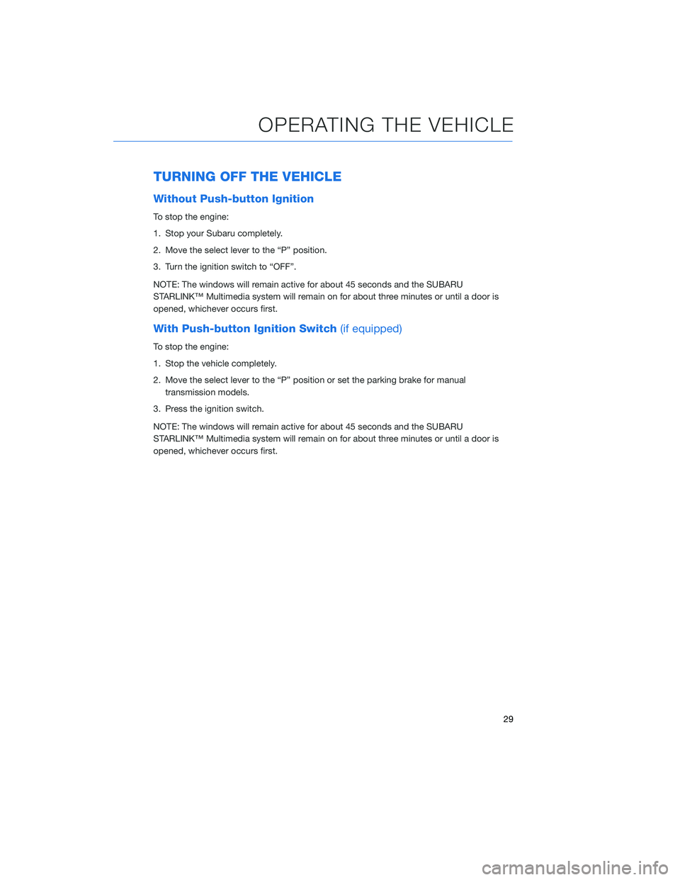 SUBARU WRX 2020 Quick Guide TURNING OFF THE VEHICLE
Without Push-button Ignition
To stop the engine:
1. Stop your Subaru completely.
2. Move the select lever to the “P” position.
3. Turn the ignition switch to “OFF”.
NOT SUBARU WRX 2020 Quick Guide TURNING OFF THE VEHICLE
Without Push-button Ignition
To stop the engine:
1. Stop your Subaru completely.
2. Move the select lever to the “P” position.
3. Turn the ignition switch to “OFF”.
NOT