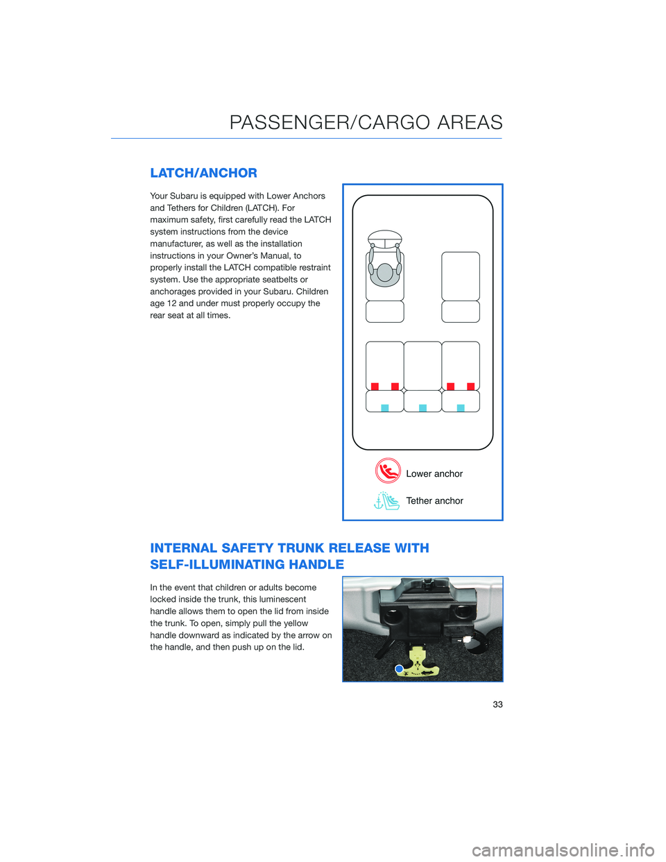 SUBARU WRX 2020  Quick Guide LATCH/ANCHOR
Your Subaru is equipped with Lower Anchors
and Tethers for Children (LATCH). For
maximum safety, first carefully read the LATCH
system instructions from the device
manufacturer, as well a