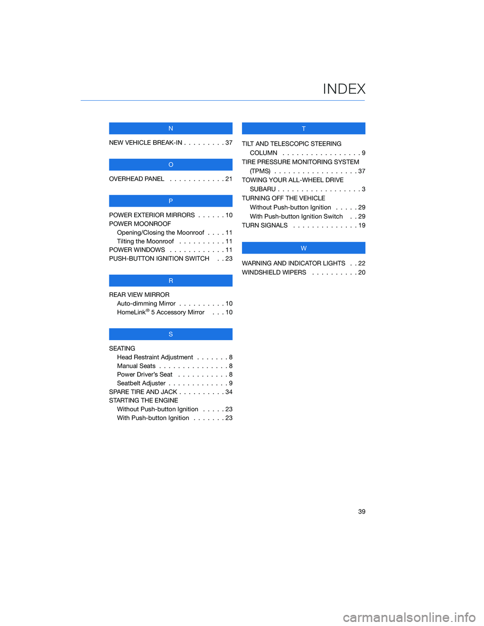 SUBARU WRX 2020  Quick Guide N
NEW VEHICLE BREAK-IN .........37
O
OVERHEAD PANEL . . . . ........21
P
POWER EXTERIOR MIRRORS . . . . . . 10
POWER MOONROOF
Opening/Closing the Moonroof . . . . 11
Tilting the Moonroof ..........11
