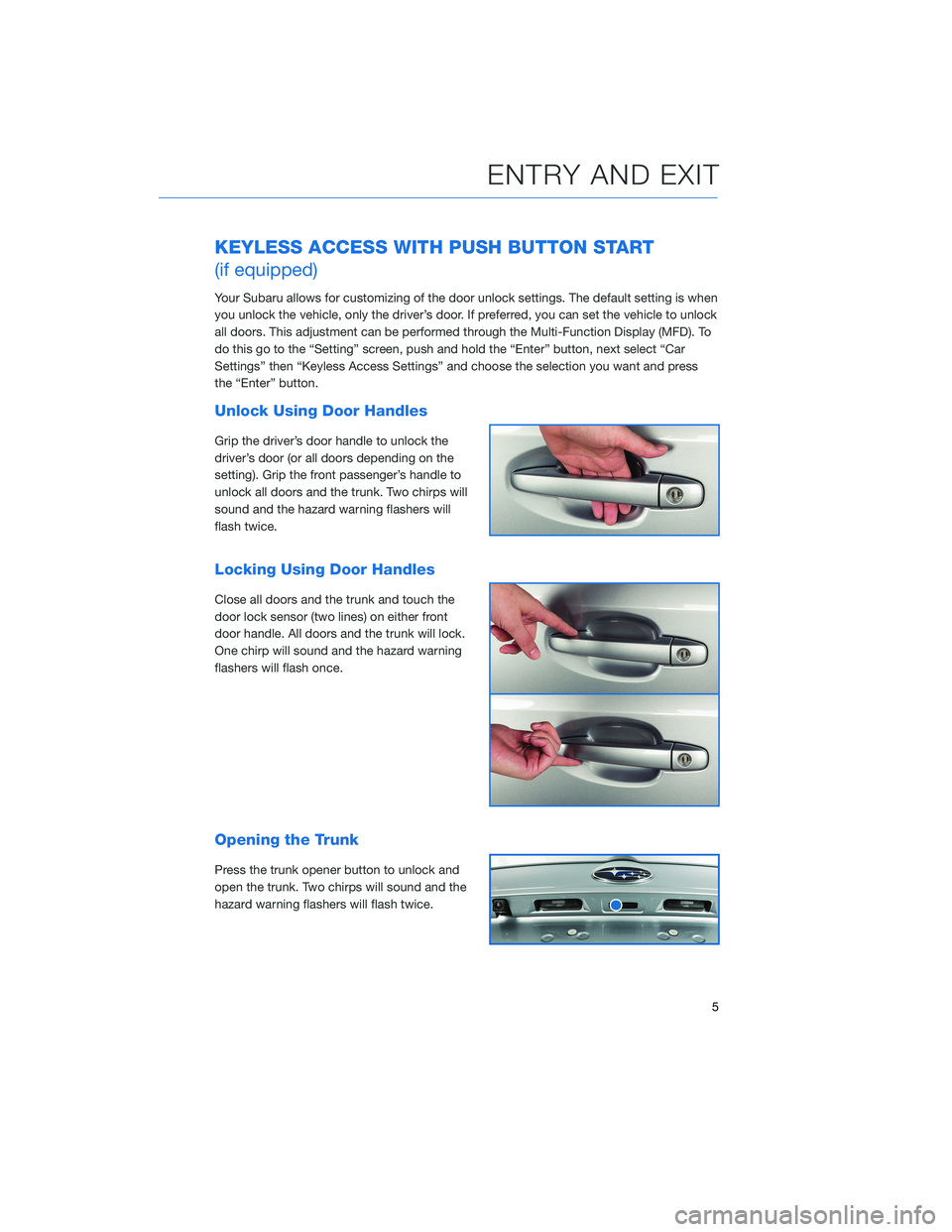 SUBARU WRX 2020 Quick Guide KEYLESS ACCESS WITH PUSH BUTTON START
(if equipped)
Your Subaru allows for customizing of the door unlock settings. The default setting is when
you unlock the vehicle, only the driver’s door. If pre SUBARU WRX 2020 Quick Guide KEYLESS ACCESS WITH PUSH BUTTON START
(if equipped)
Your Subaru allows for customizing of the door unlock settings. The default setting is when
you unlock the vehicle, only the driver’s door. If pre