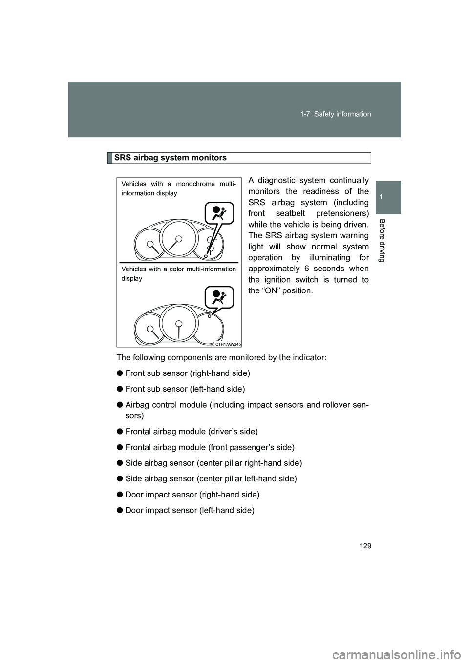 SUBARU BRZ 2020  Owners Manual 129
1-7. Safety information
1
Before driving
BRZ_U
SRS airbag system monitors
A diagnostic system continually
monitors the readiness of the
SRS airbag system (including
front seatbelt pretensioners)
w