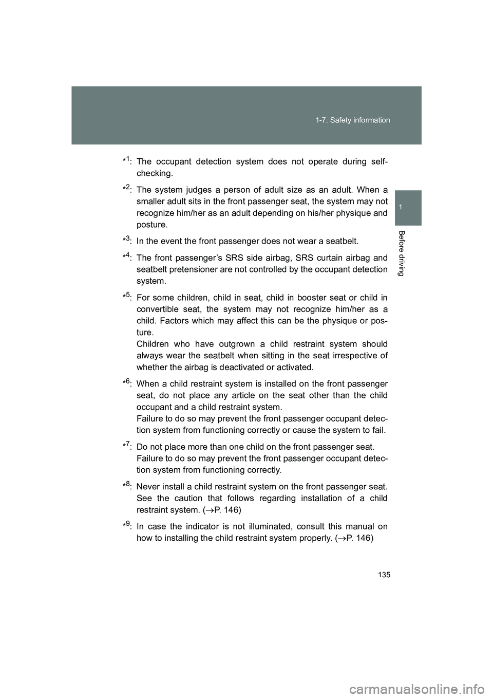 SUBARU BRZ 2020  Owners Manual 135
1-7. Safety information
1
Before driving
BRZ_U
*
1: The occupant detection system does not operate during self-
checking.
*
2: The system judges a person of adult size as an adult. When a smaller 