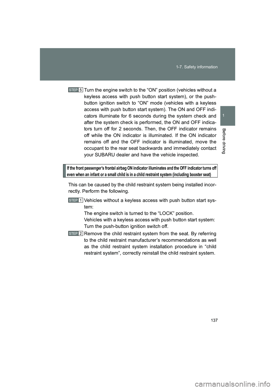 SUBARU BRZ 2020  Owners Manual 137
1-7. Safety information
1
Before driving
BRZ_U
Turn the engine switch to the “ON” position (vehicles without a
keyless access with push button start system), or the push-
button ignition switc