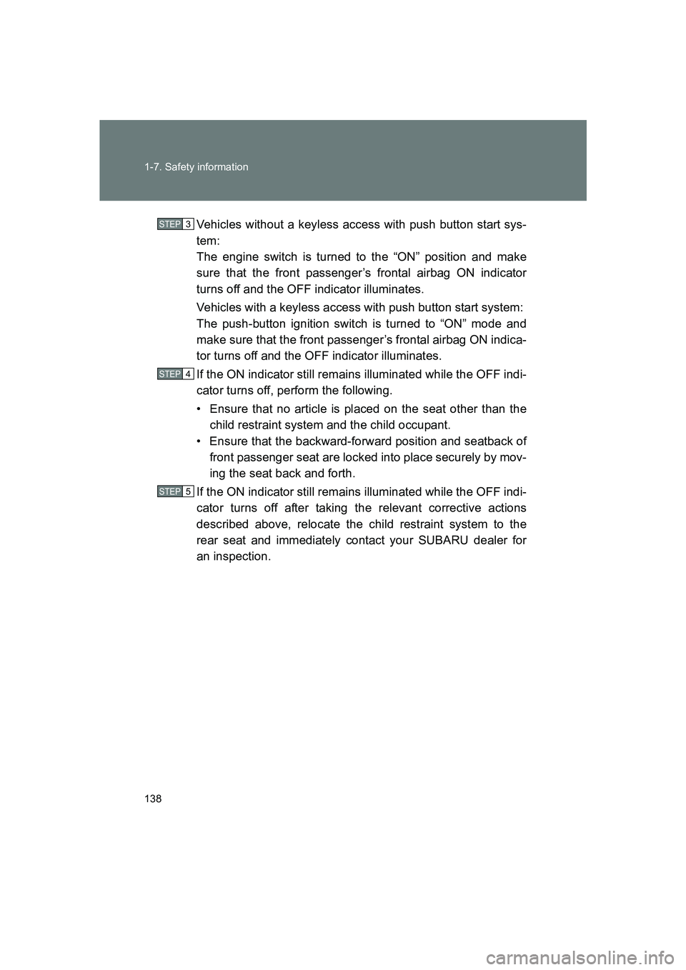 SUBARU BRZ 2020  Owners Manual 138 1-7. Safety information
BRZ_UVehicles without a keyless access with push button start sys-
tem: 
The engine switch is turned to the “ON” position and make
sure that the front passenger’s fro