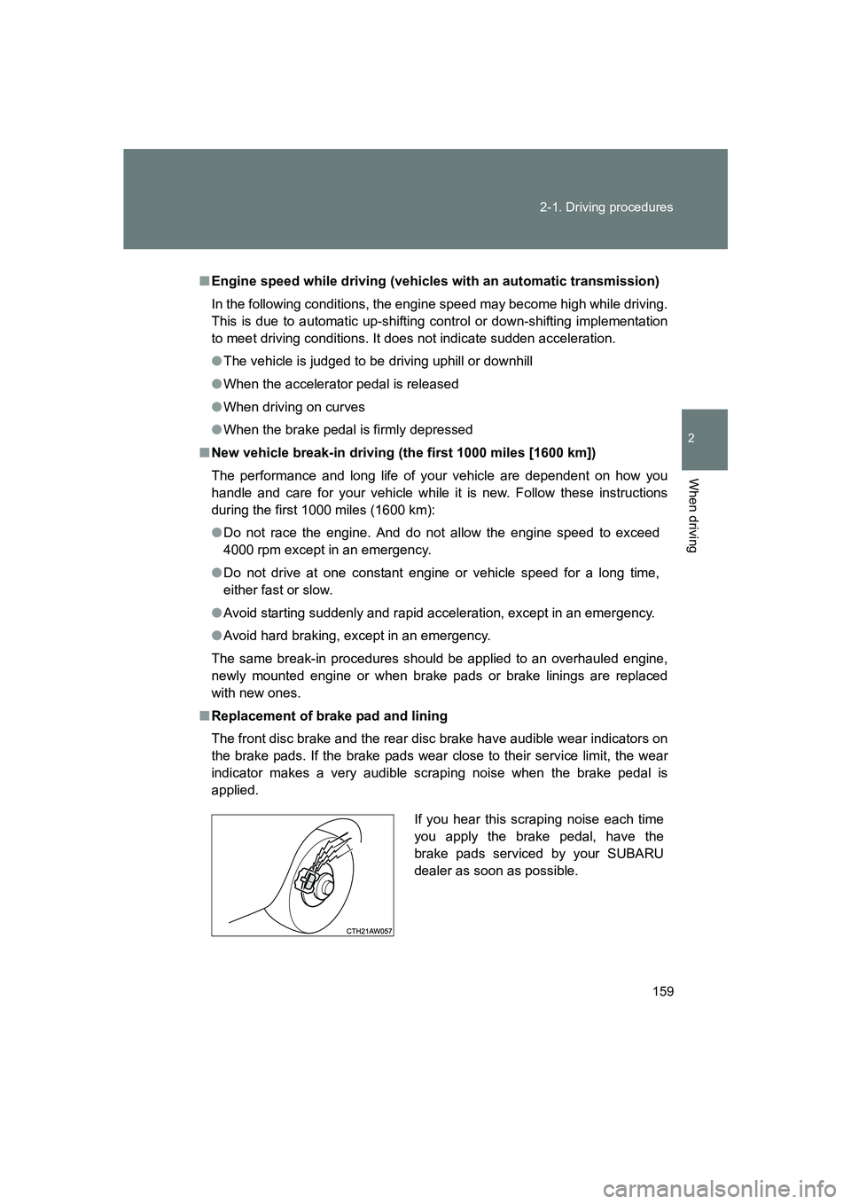 SUBARU BRZ 2020  Owners Manual 159
2-1. Driving procedures
2
When driving
BRZ_U
■
Engine speed while driving (vehicl es with an automatic transmission)
In the following conditions, the engine speed may become high while driving.
