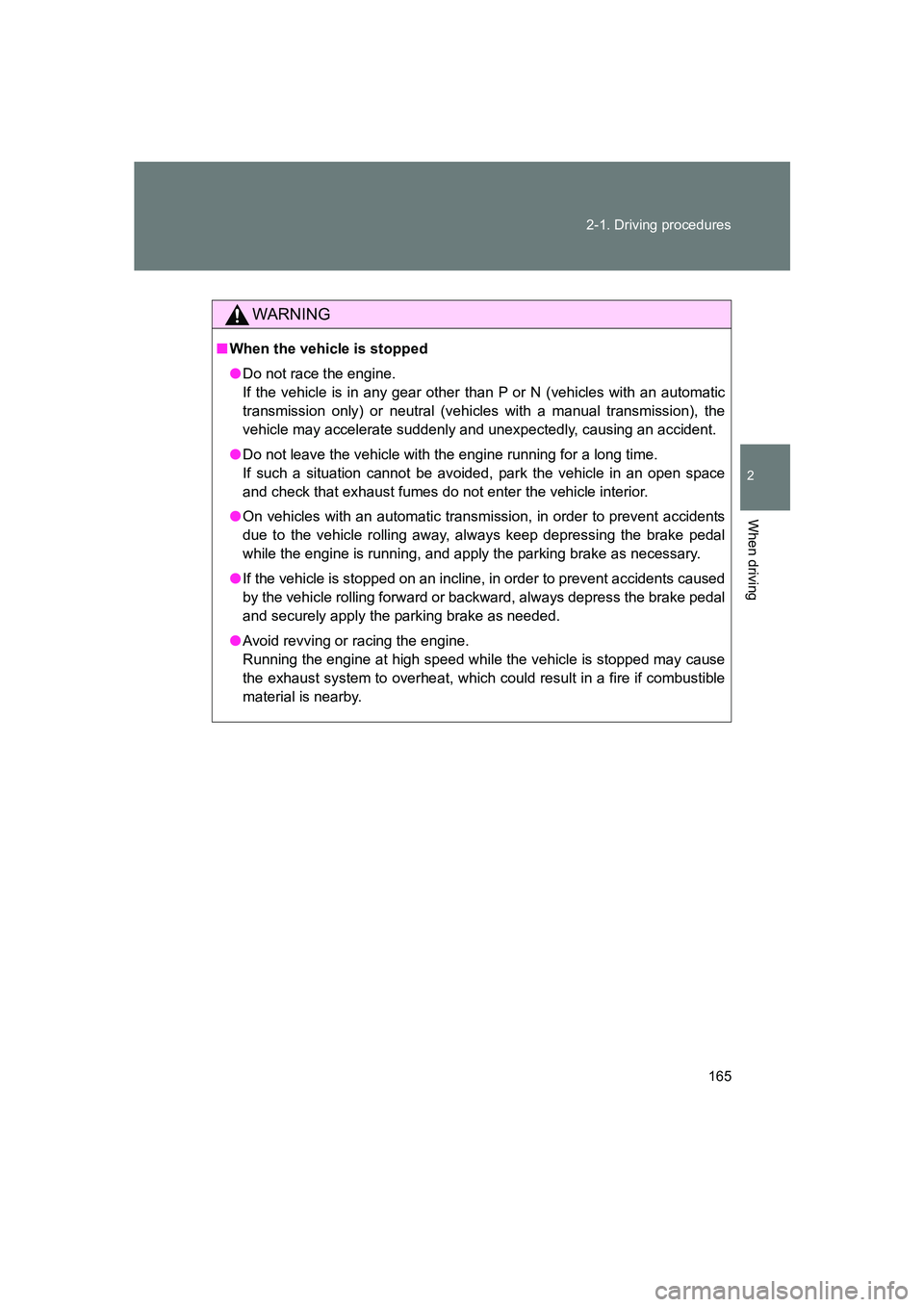 SUBARU BRZ 2020 Owners Manual 165
2-1. Driving procedures
2
When driving
BRZ_U
WARNING
■
When the vehicle is stopped
● Do not race the engine.
If the vehicle is in any gear other than P or N (vehicles with an automatic
transm SUBARU BRZ 2020 Owners Manual 165
2-1. Driving procedures
2
When driving
BRZ_U
WARNING
■
When the vehicle is stopped
● Do not race the engine.
If the vehicle is in any gear other than P or N (vehicles with an automatic
transm