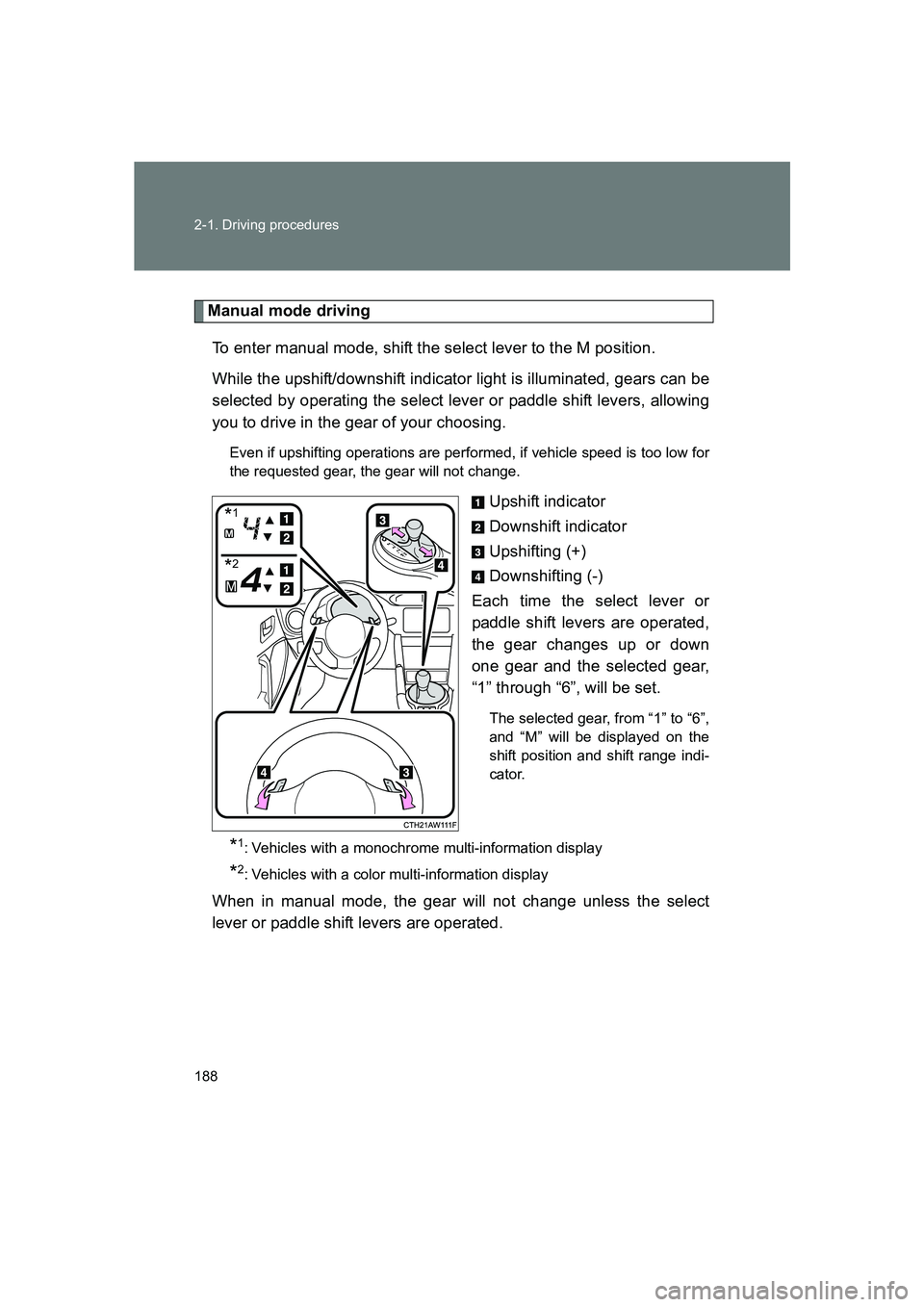 SUBARU BRZ 2020  Owners Manual 188 2-1. Driving procedures
BRZ_U
Manual mode drivingTo enter manual mode, shift the select lever to the M position. 
While the upshift/downshift indicator light is illuminated, gears can be
selected 