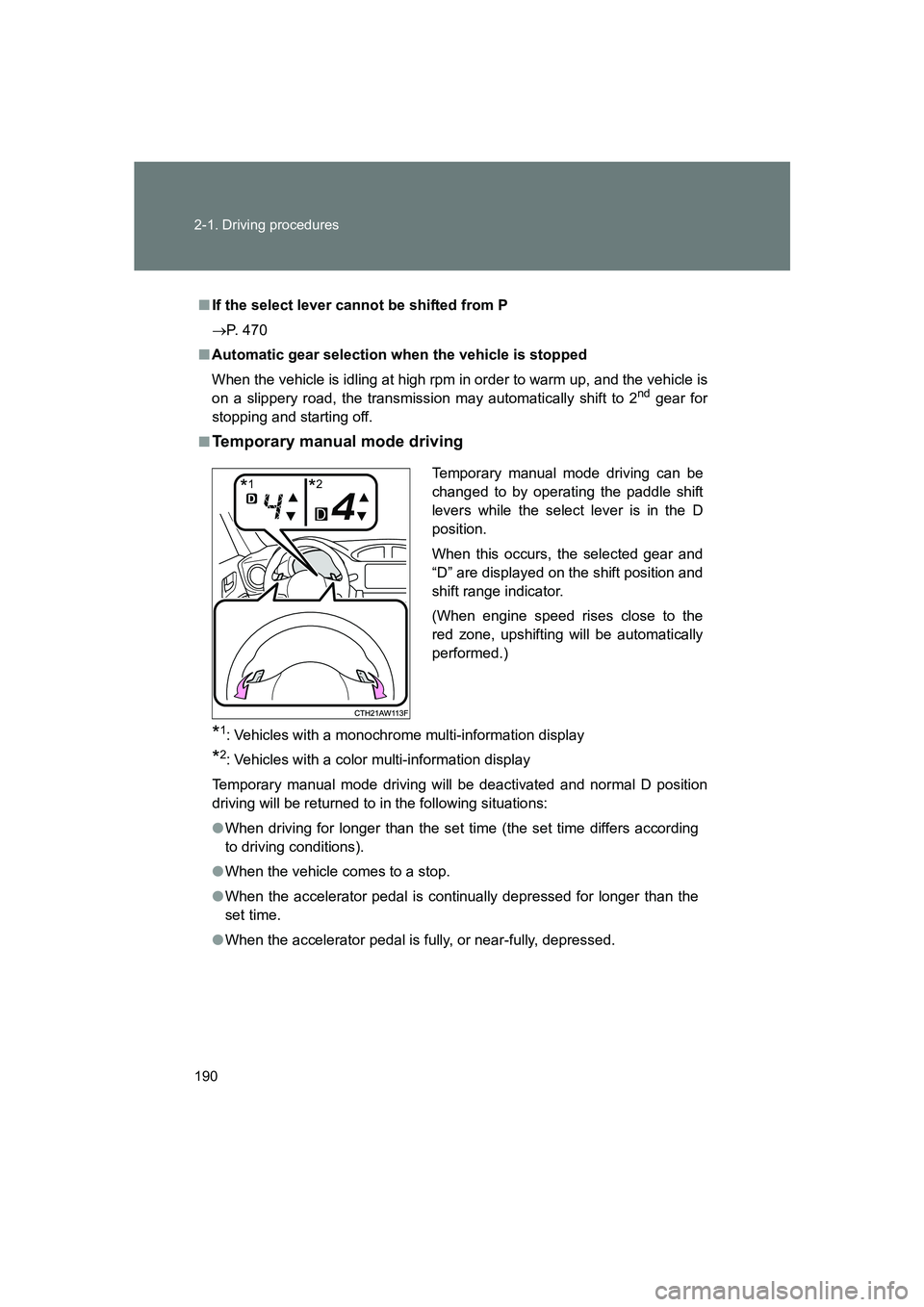 SUBARU BRZ 2020  Owners Manual 190 2-1. Driving procedures
BRZ_U
■If the select lever cannot be shifted from P
→ P. 470
■ Automatic gear selection when the vehicle is stopped
When the vehicle is idling at high rpm in order to