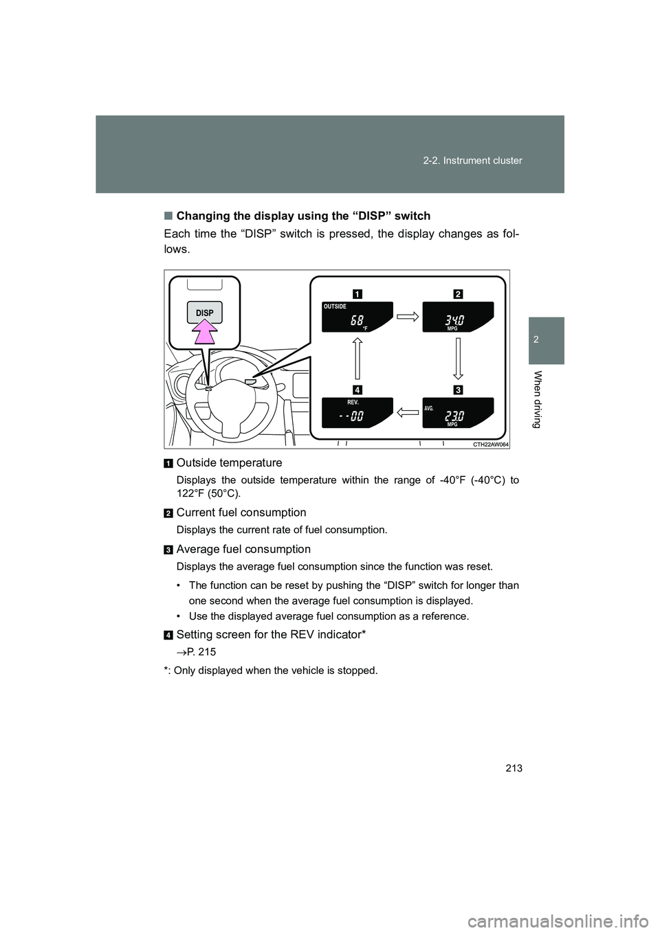 SUBARU BRZ 2020  Owners Manual 213
2-2. Instrument cluster
2
When driving
BRZ_U
■
Changing the display using the “DISP” switch
Each time the “DISP” switch is pressed, the display changes as fol-
lows.
Outside temperature
