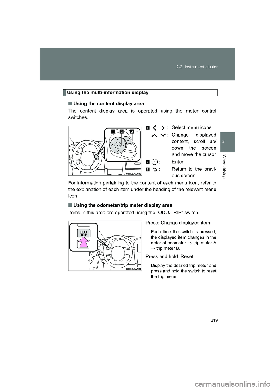 SUBARU BRZ 2020  Owners Manual 219
2-2. Instrument cluster
2
When driving
BRZ_U
Using the multi-information display
■ Using the content display area
The content display area is operated using the meter control
switches.
  : Selec