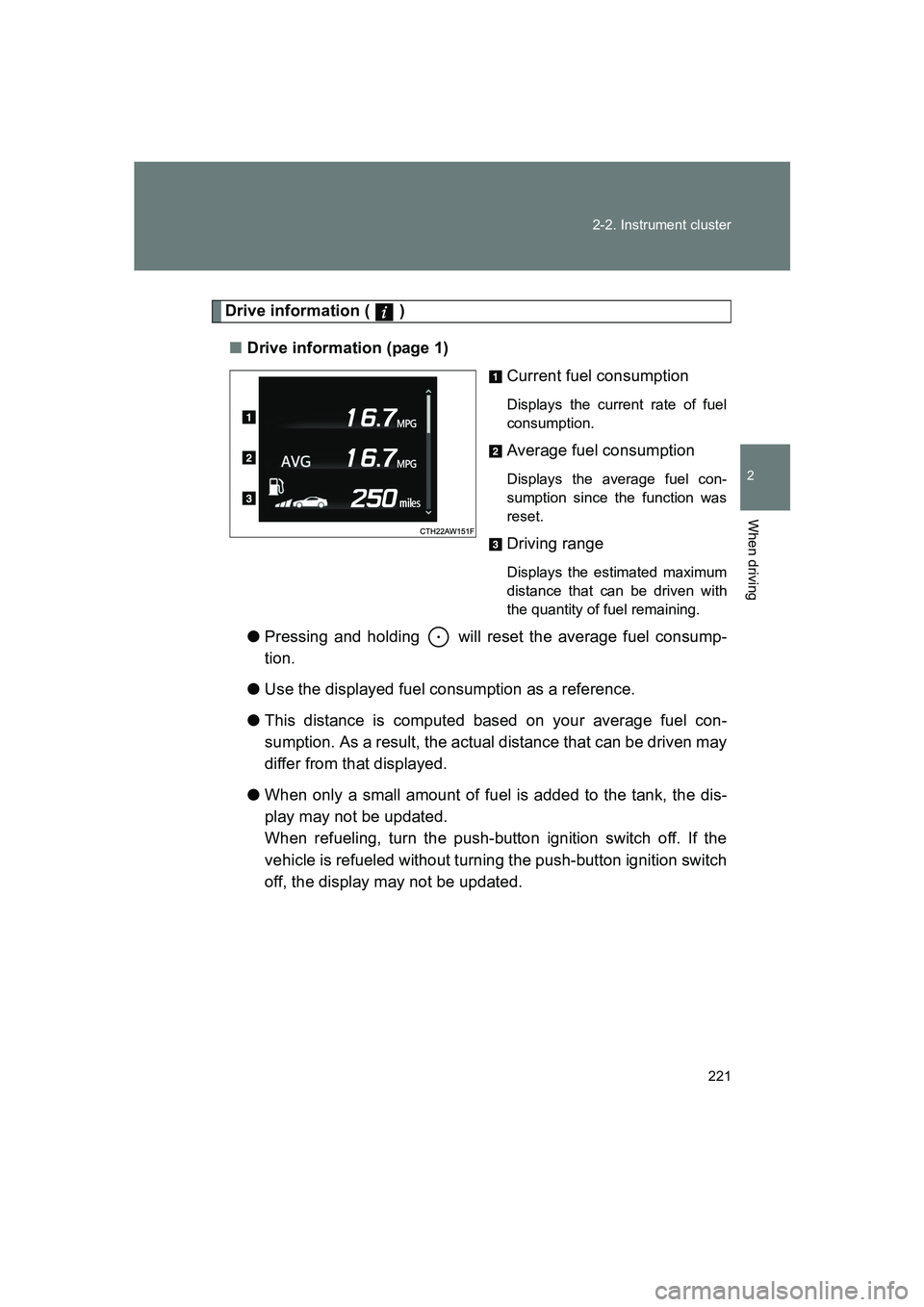 SUBARU BRZ 2020  Owners Manual 221
2-2. Instrument cluster
2
When driving
BRZ_U
Drive information (   )
■ Drive information (page 1)
Current fuel consumption
Displays the current rate of fuel
consumption.
Average fuel consumption